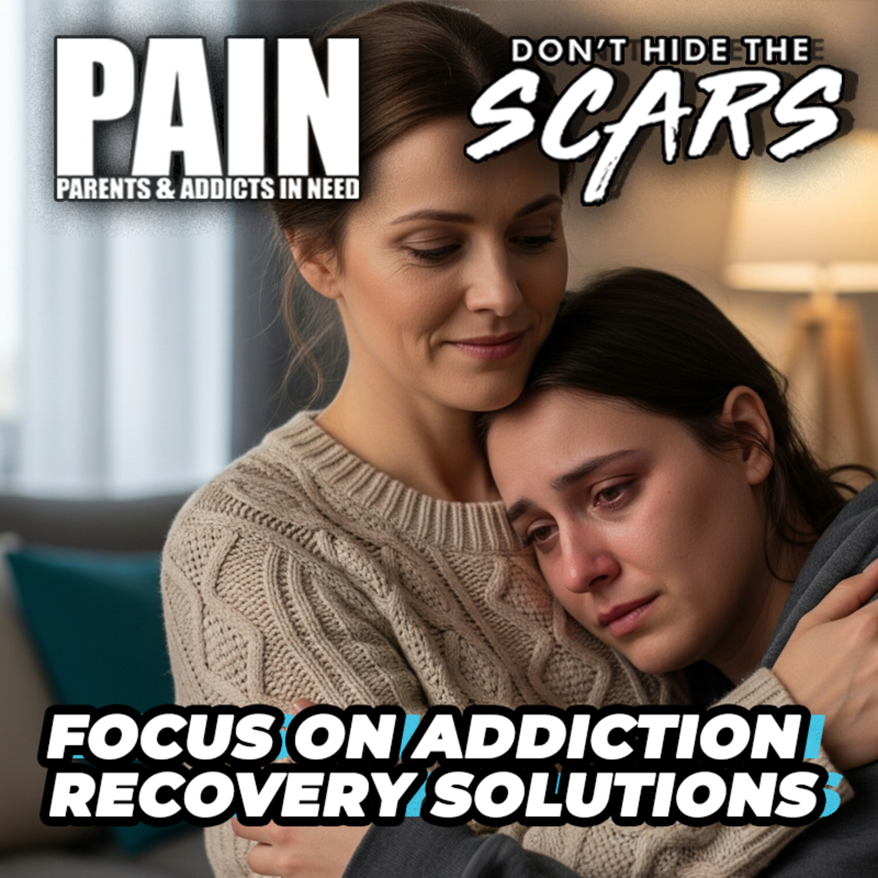 Don’t Hide The Scars. Presented By PAIN: Parents & Addicts In Need