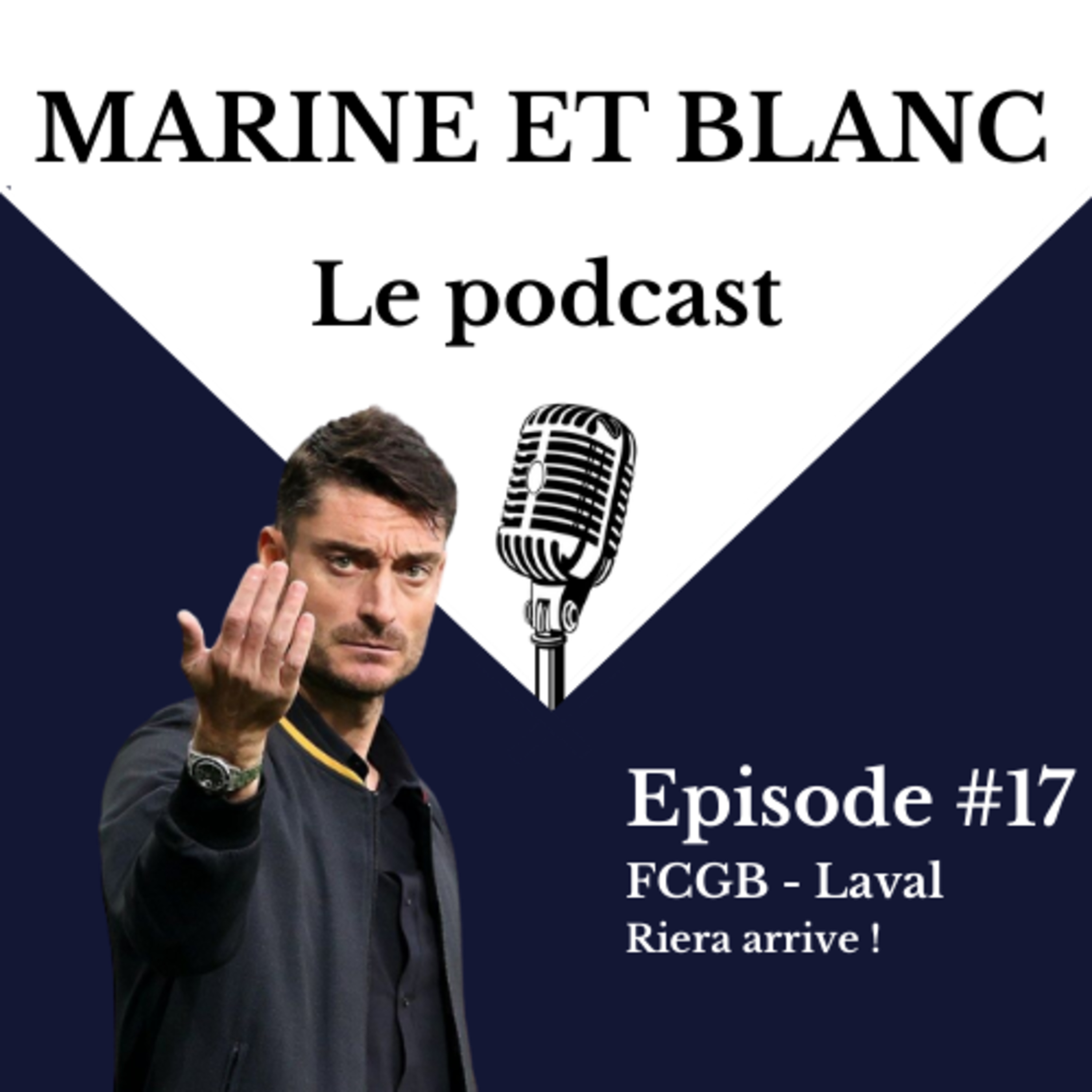 Episode #17 - FCGB/Laval, Riera arrive ! - Marine et Blanc - Le podcast