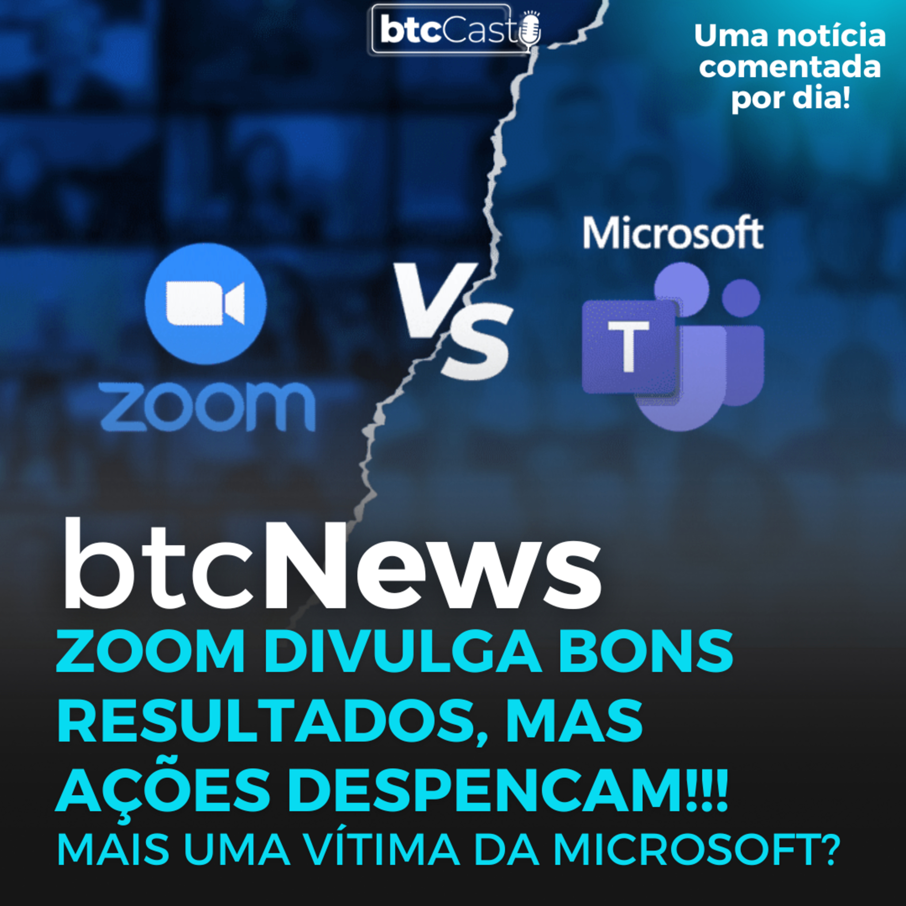 BTC News | Zoom divulga bons resultados, mas ações despencam!!! Mais uma vítima da Microsoft? episode artwork