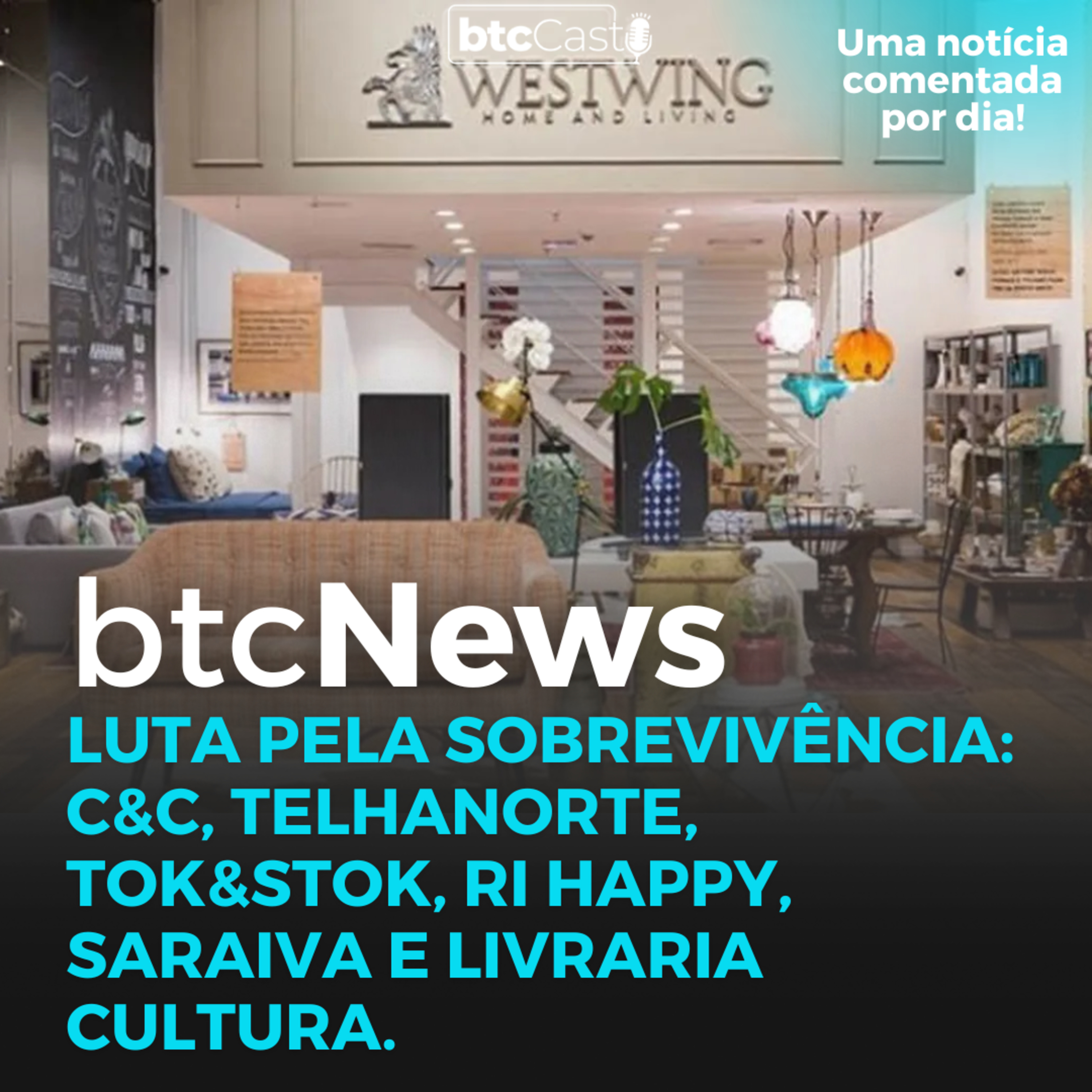 BTC News | Luta pela sobrevivência: C&C, Telhanorte, Tok&Stok, Ri Happy, Saraiva e Livraria Cultura. episode artwork