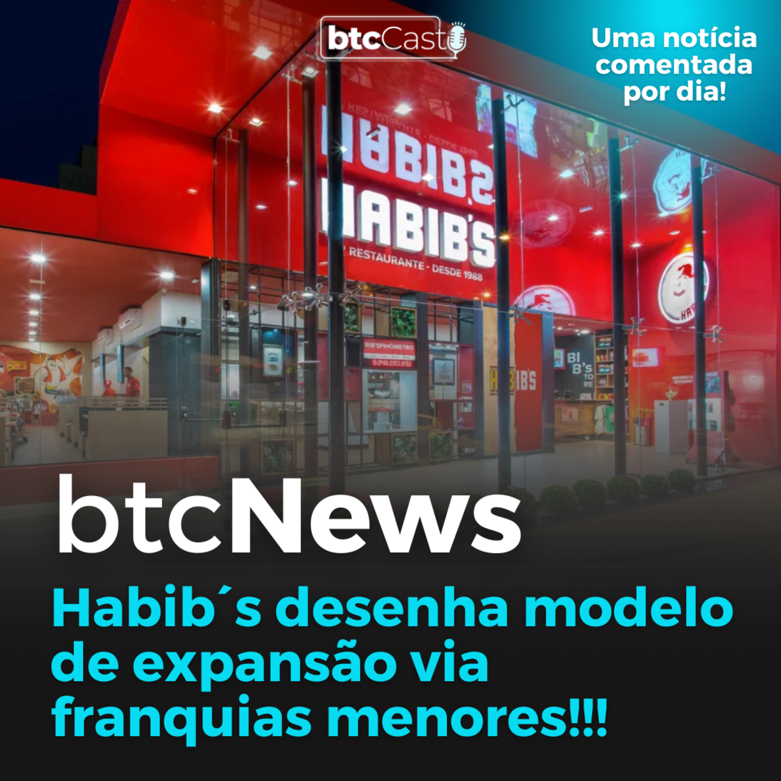 BTC News | Habib´s desenha modelo de expansão via franquia! Vale a pena investir em franquias? episode artwork