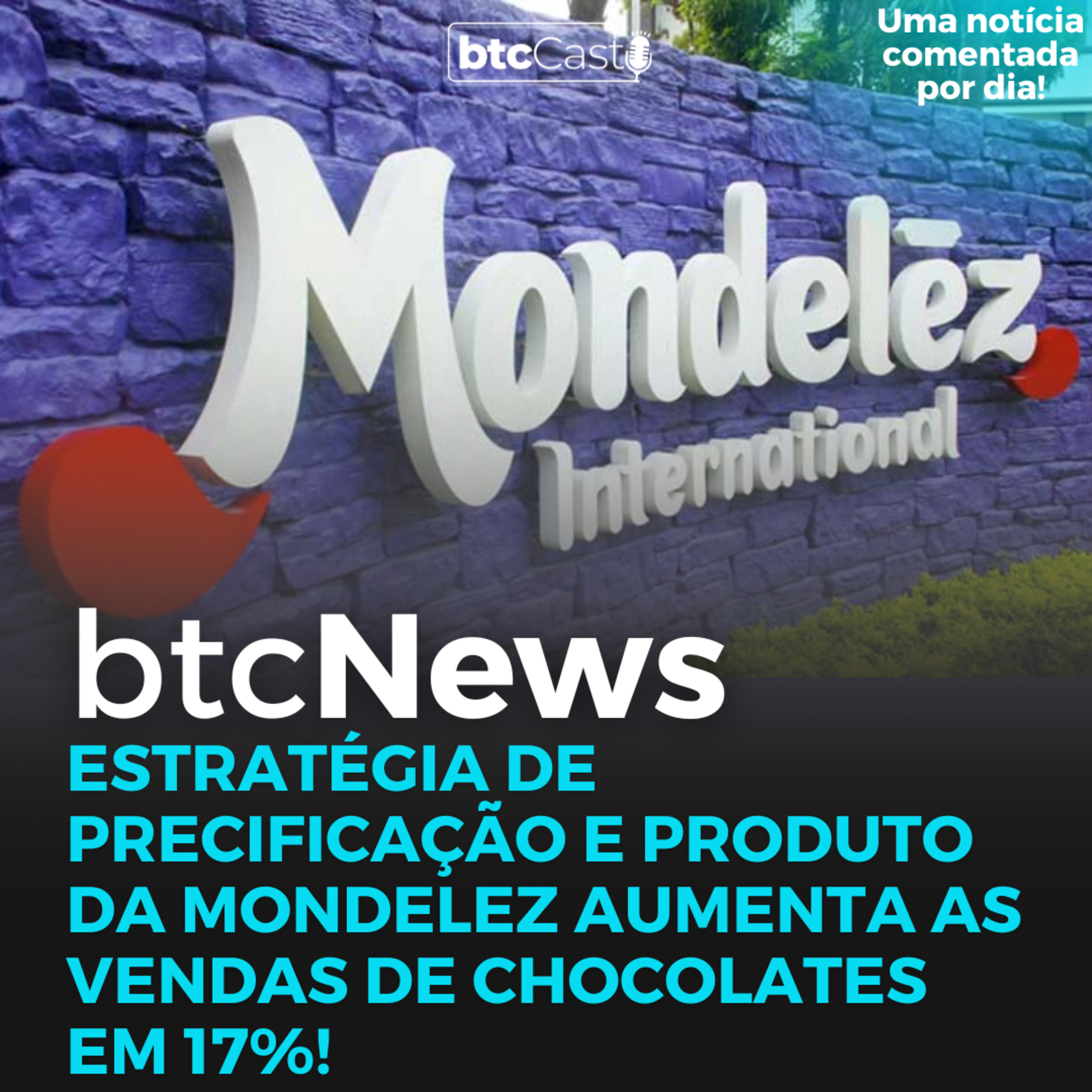 BTC News | Estratégia de precificação e produto da Mondelez aumenta as vendas de chocolates em 17%! episode artwork