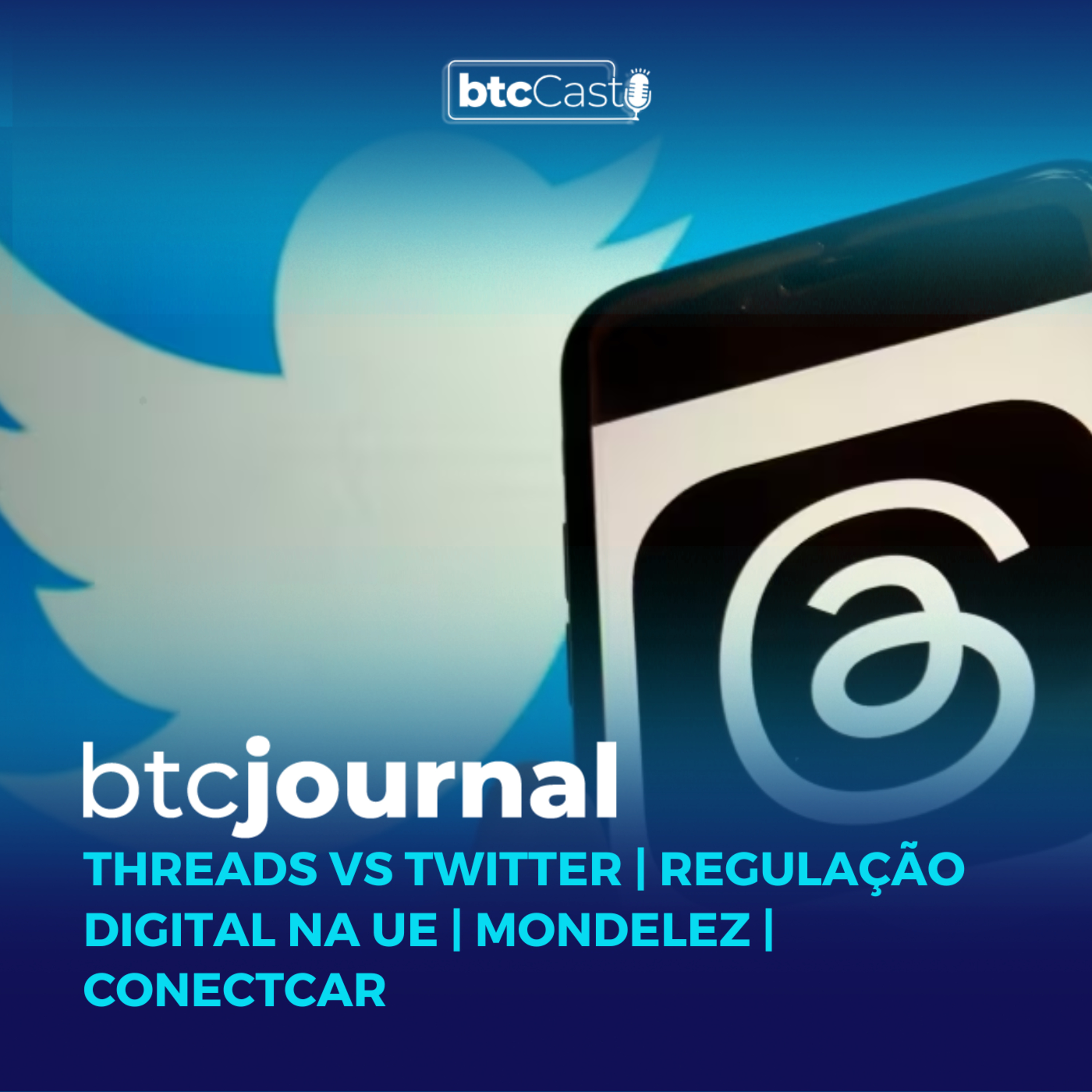 Threads vs Twitter, Regulação digital na UE, Mondelez e ConectCar | BTC Journal 14/07/23 episode artwork