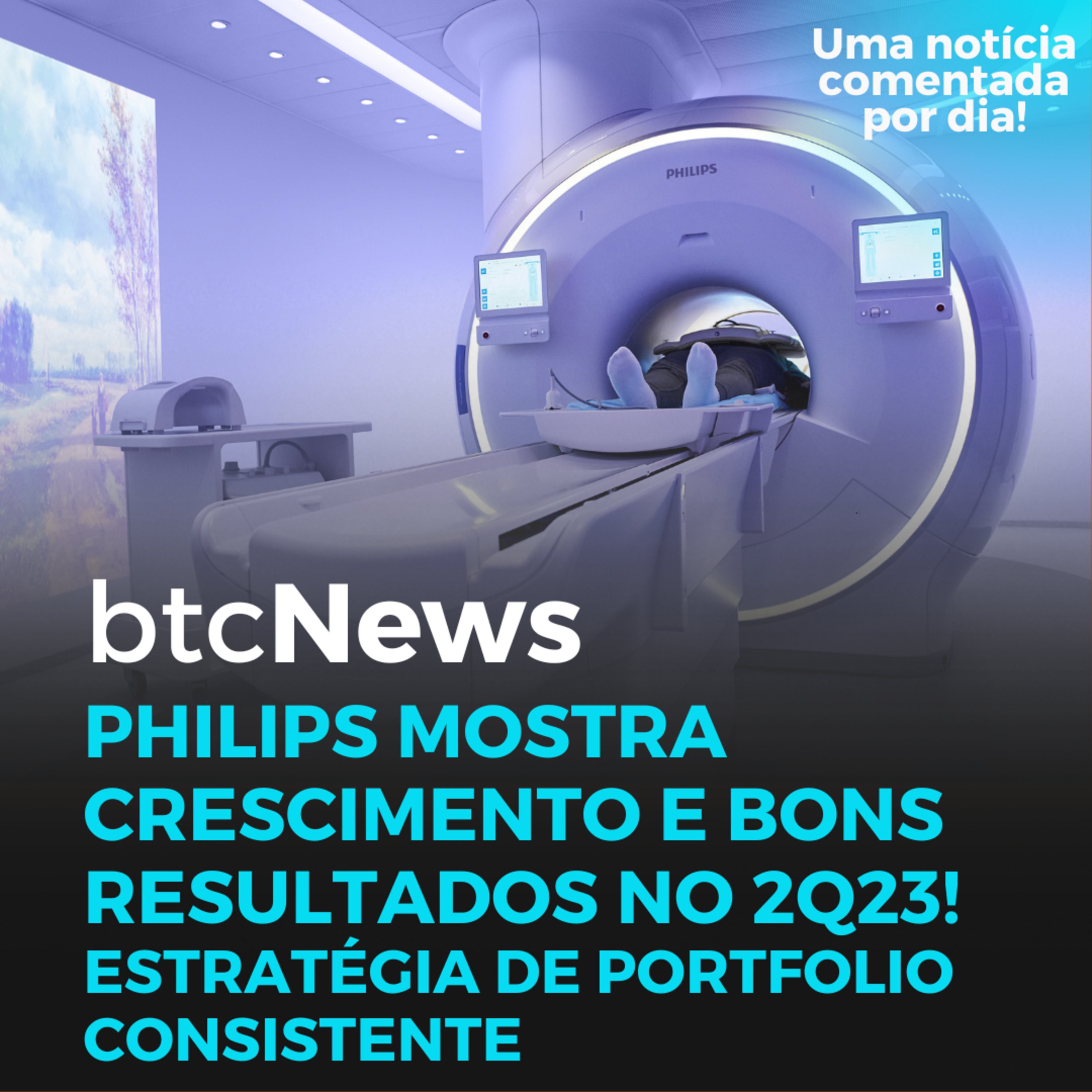 BTC News | Philips mostra crescimento e bons resultados no 2Q23! Estratégia de portfolio consistente episode artwork