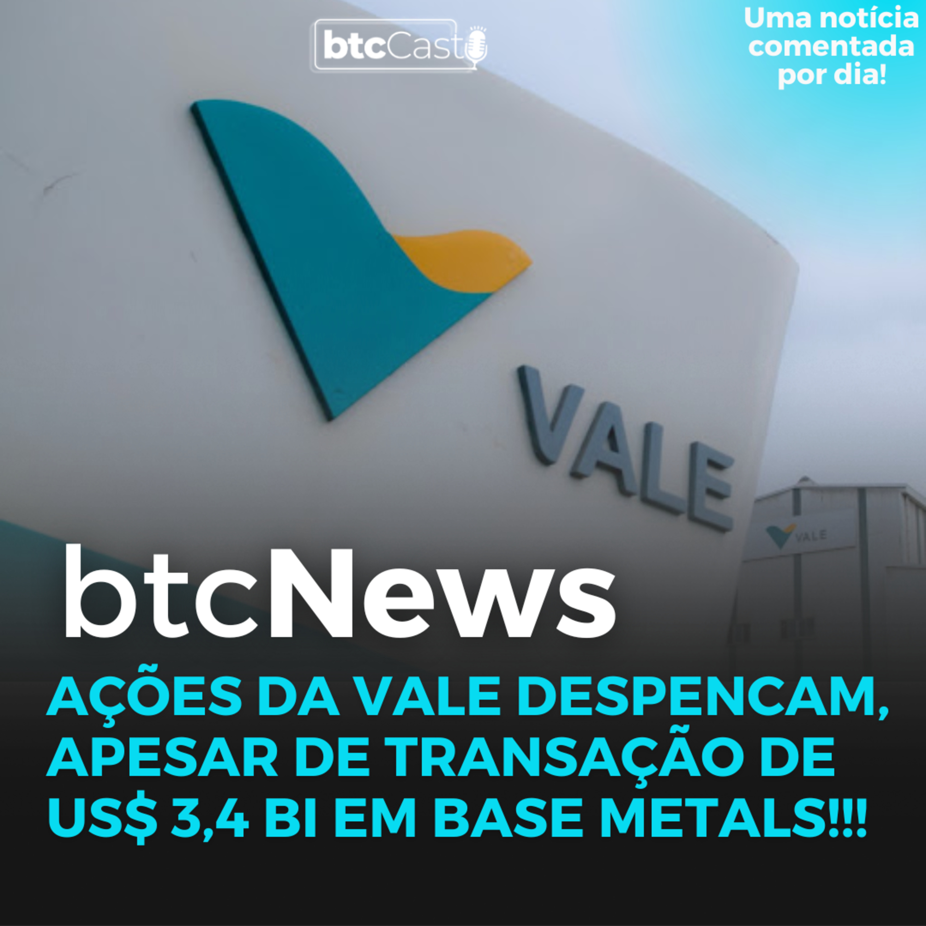 BTC News | Ações da Vale despencam, apesar de transação de US$ 3,4 bi em Base Metals! episode artwork