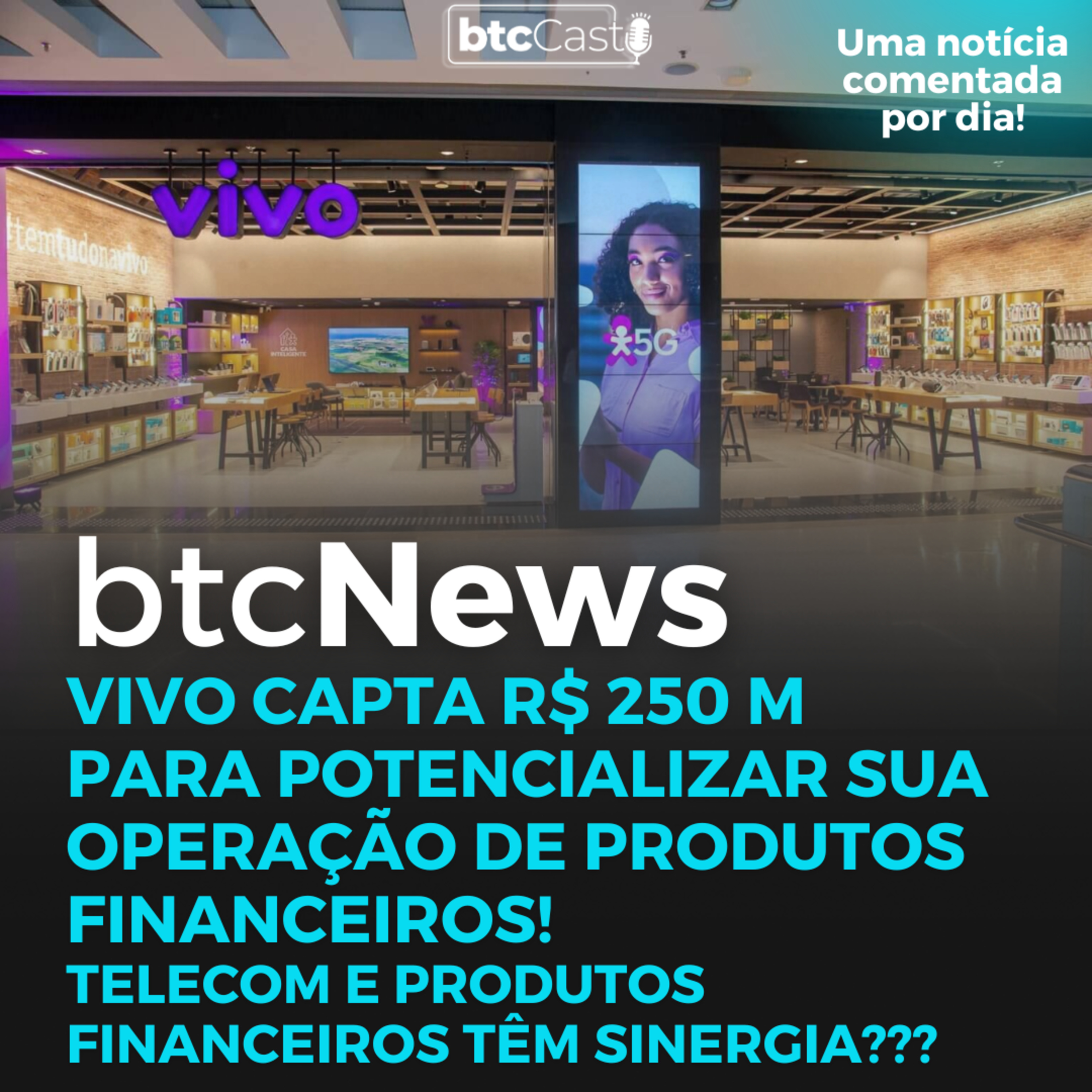 BTC News | Vivo capta R$ 250 M para potencializar sua operação de produtos financeiros! episode artwork