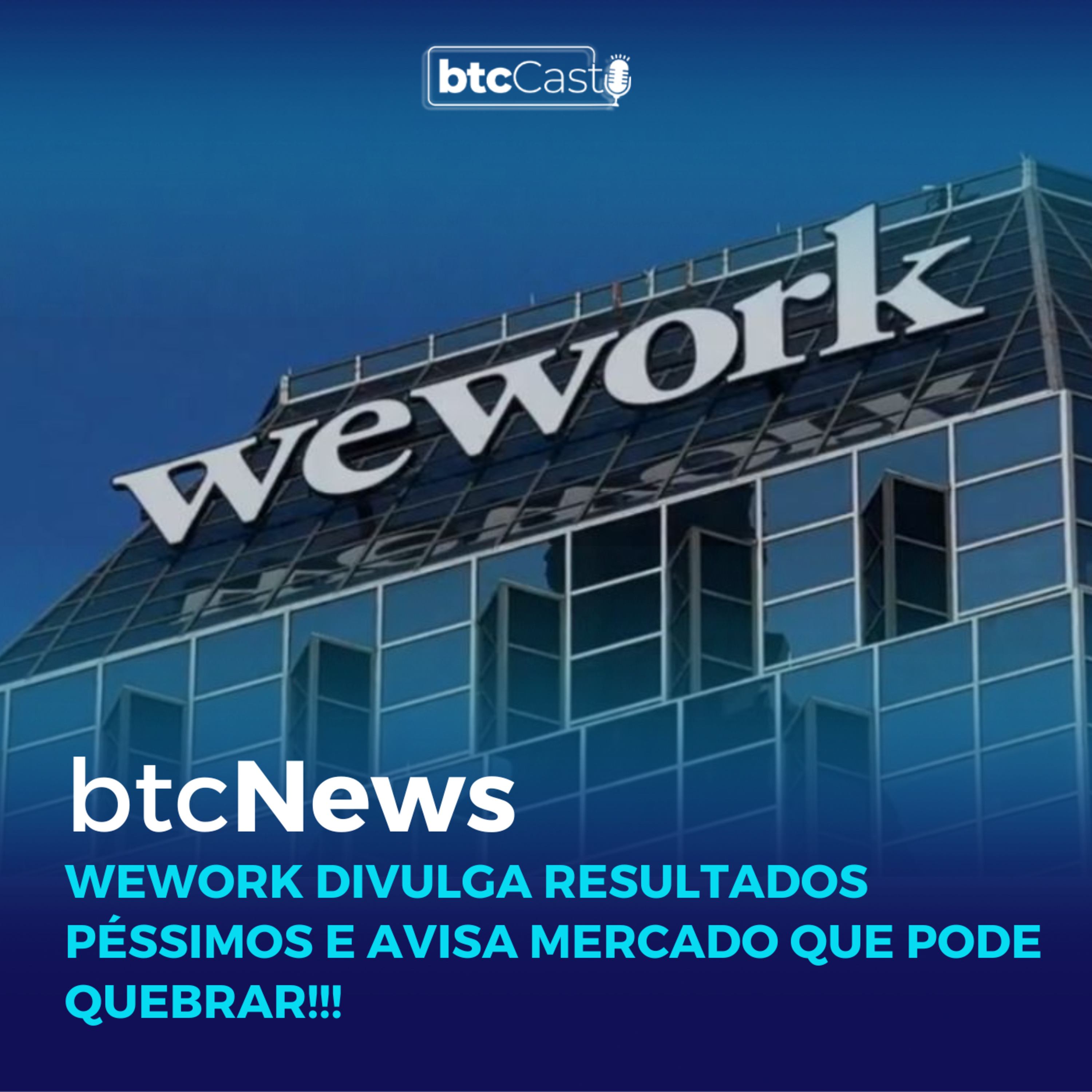 BTC News | Wework divulga resultados péssimos e avisa mercado que pode quebrar!!! episode artwork