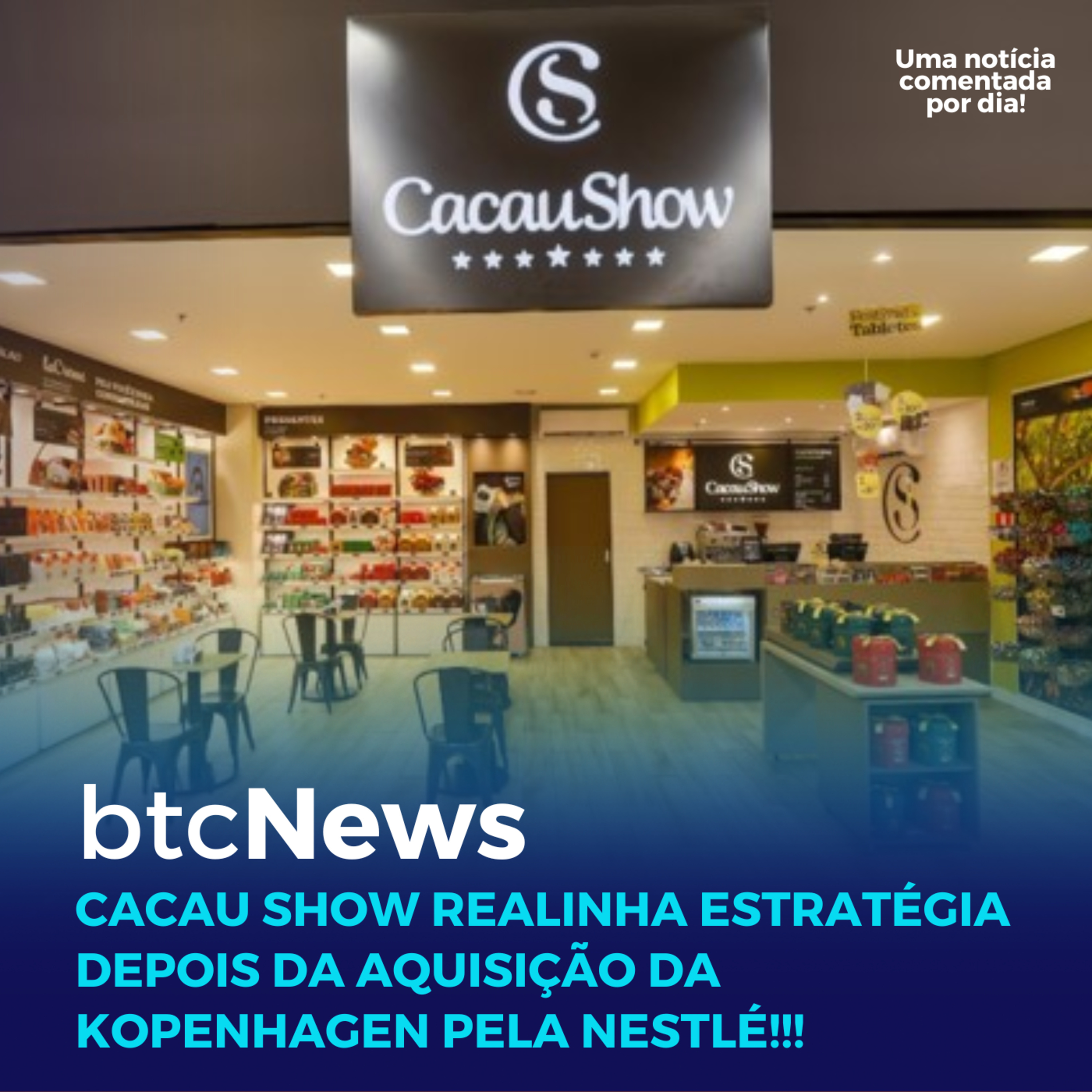 BTC News | Cacau Show realinha estratégia depois da aquisição da Kopenhagen pela Nestlé! episode artwork
