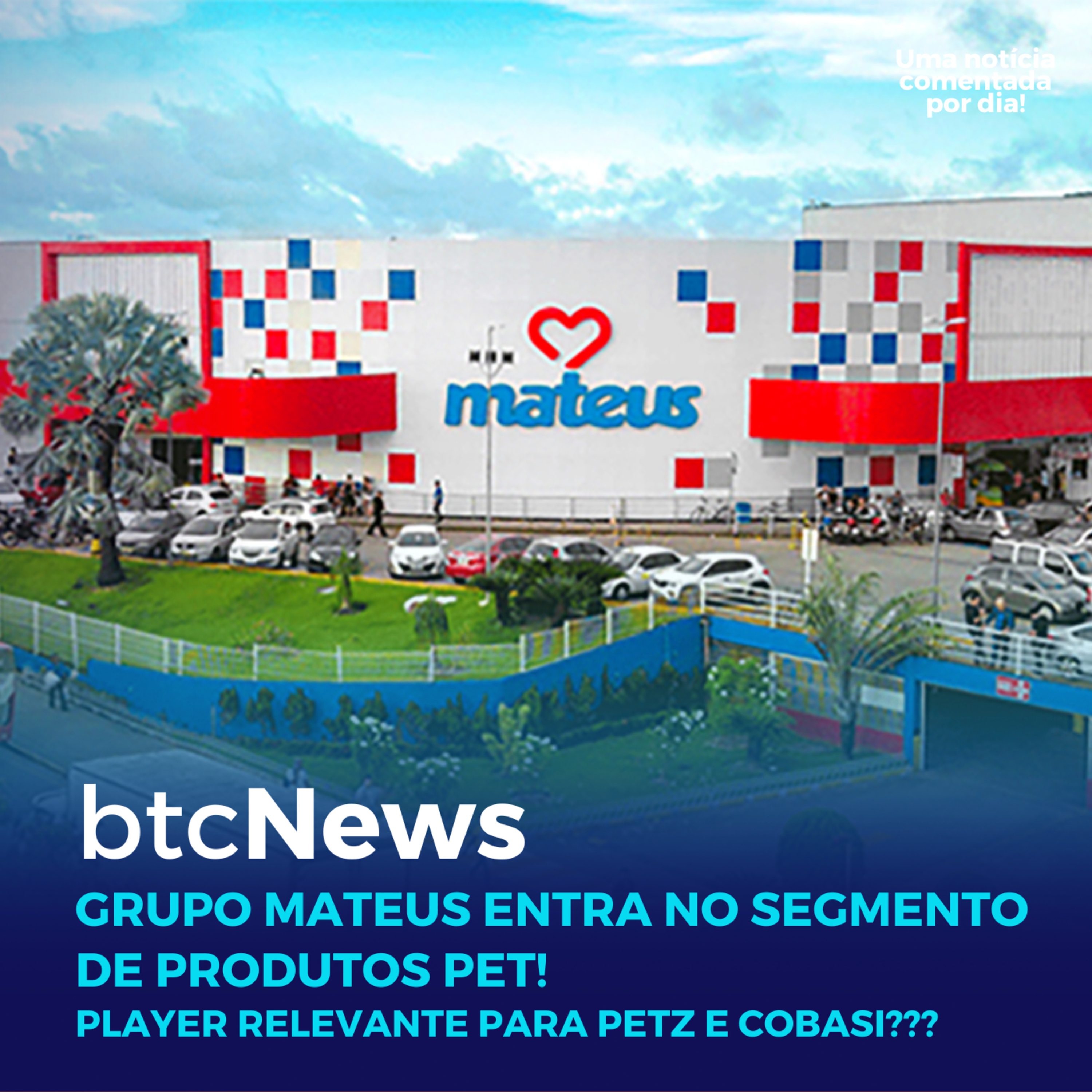 BTC News | Grupo Mateus entra no segmento Pet! Competição para Petz e Cobasi vai aumentar! episode artwork