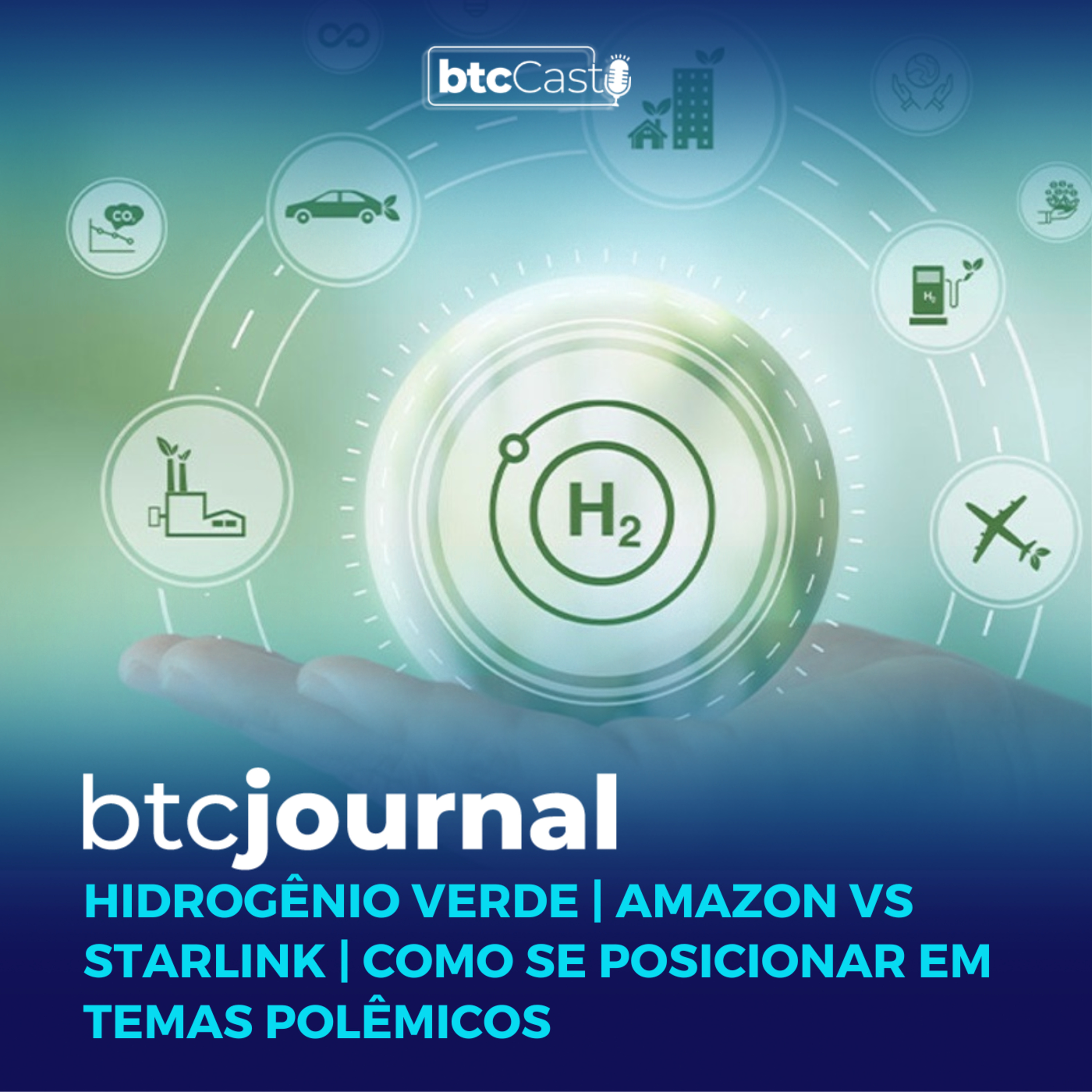 BTC Journal | Hidrogênio Verde, Amazon vs Starlink e como se posicionar em temas polêmicos