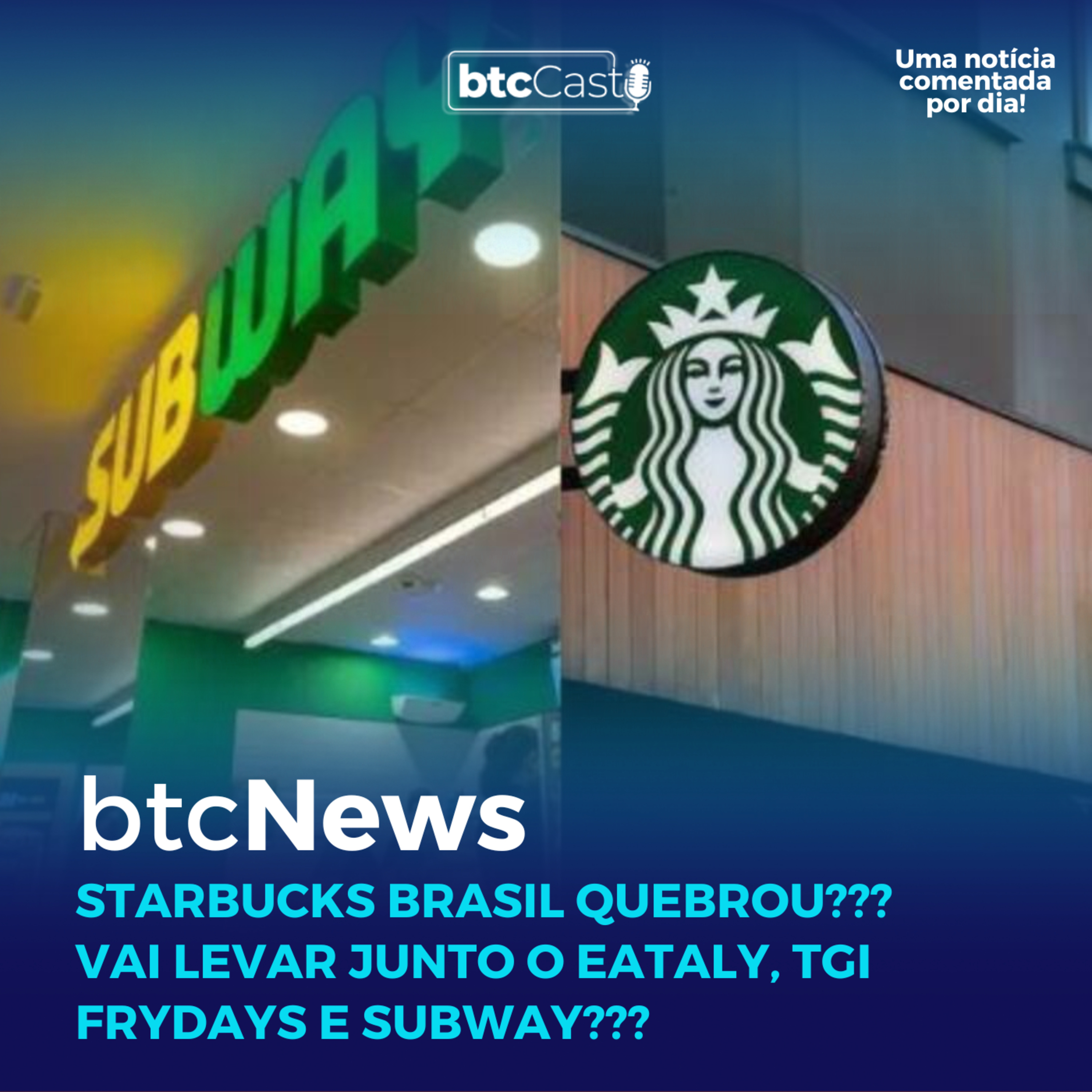 BTC News | Starbucks Brasil quebrou? Vai levar junto o Eataly, TGI Frydays e Subway??? episode artwork