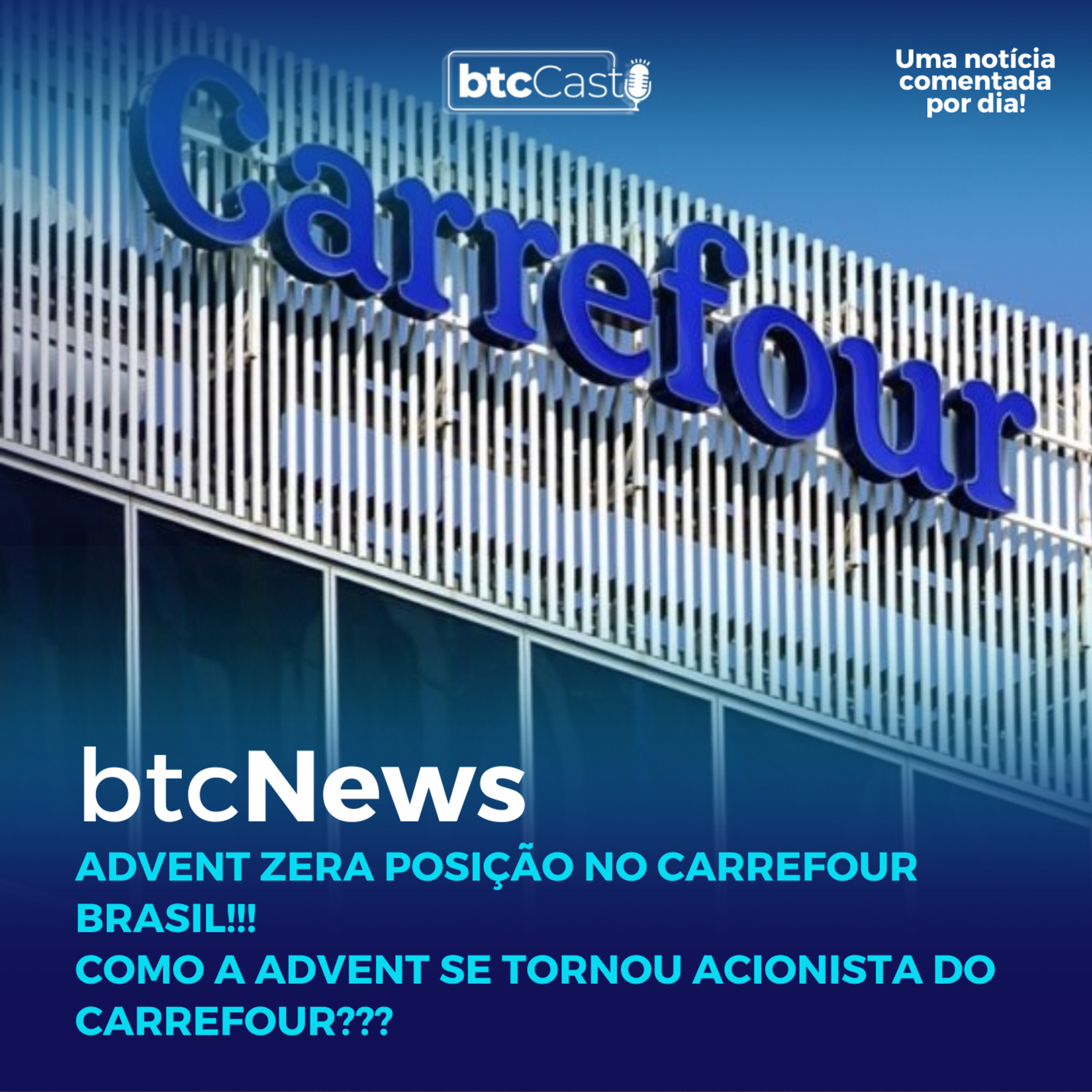 BTC News | Advent zera posição no Carrefour Brasil!!! Fechando uma bela operação de private equity! episode artwork