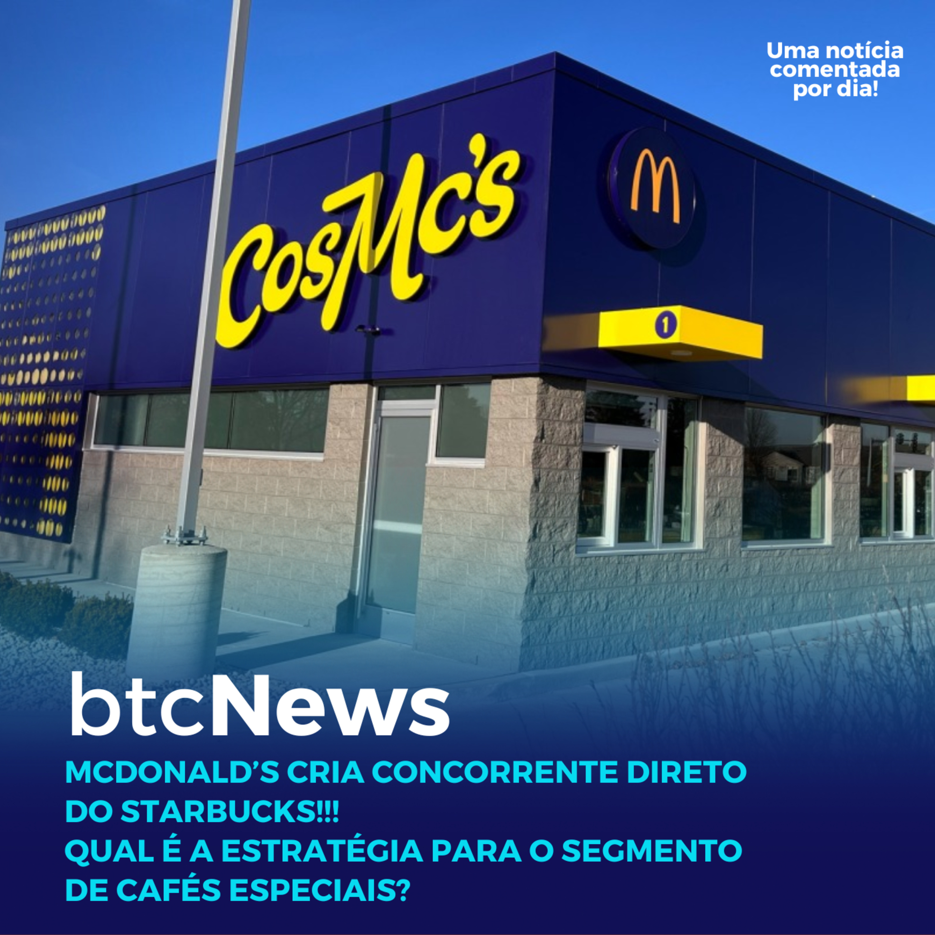 BTC News | McDonald’s cria concorrente direto do Starbucks!!! Estratégia para cafés especiais episode artwork