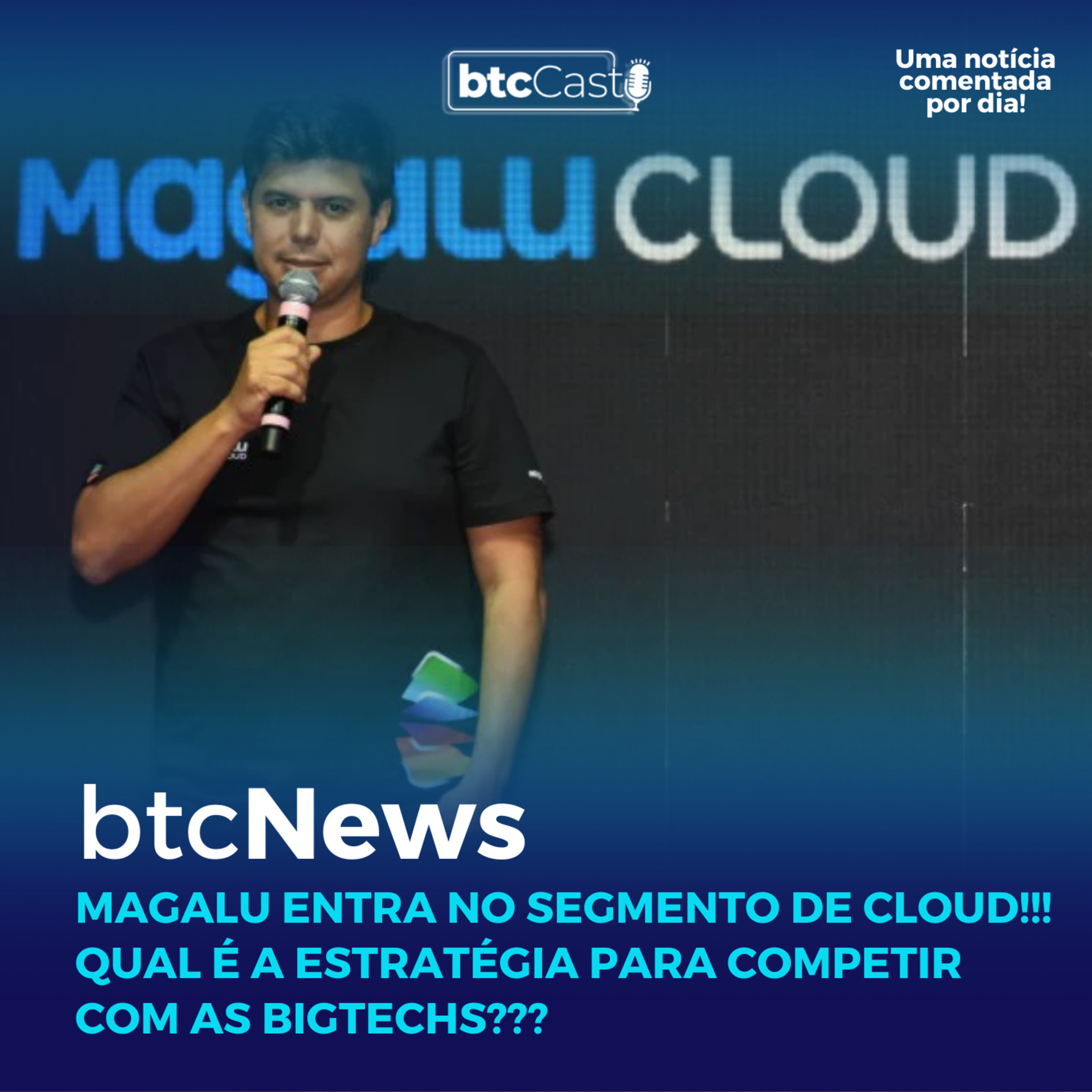 BTC News | Magalu entra no segmento de Cloud!!! Qual é a estratégia para competir com as BigTechs??? episode artwork