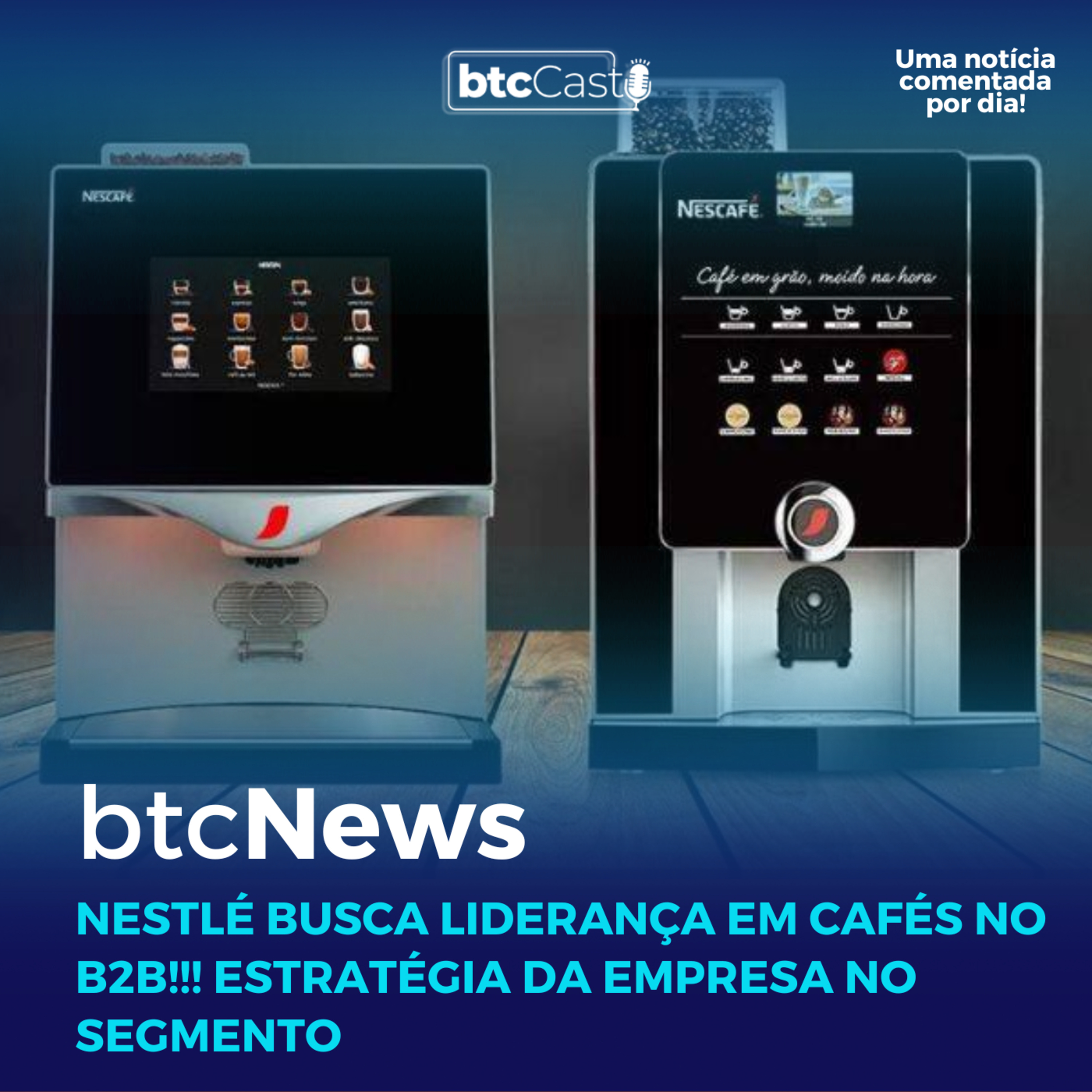 BTC News | Nestlé busca liderança em cafés no B2B!!! Estratégia da empresa no segmento episode artwork