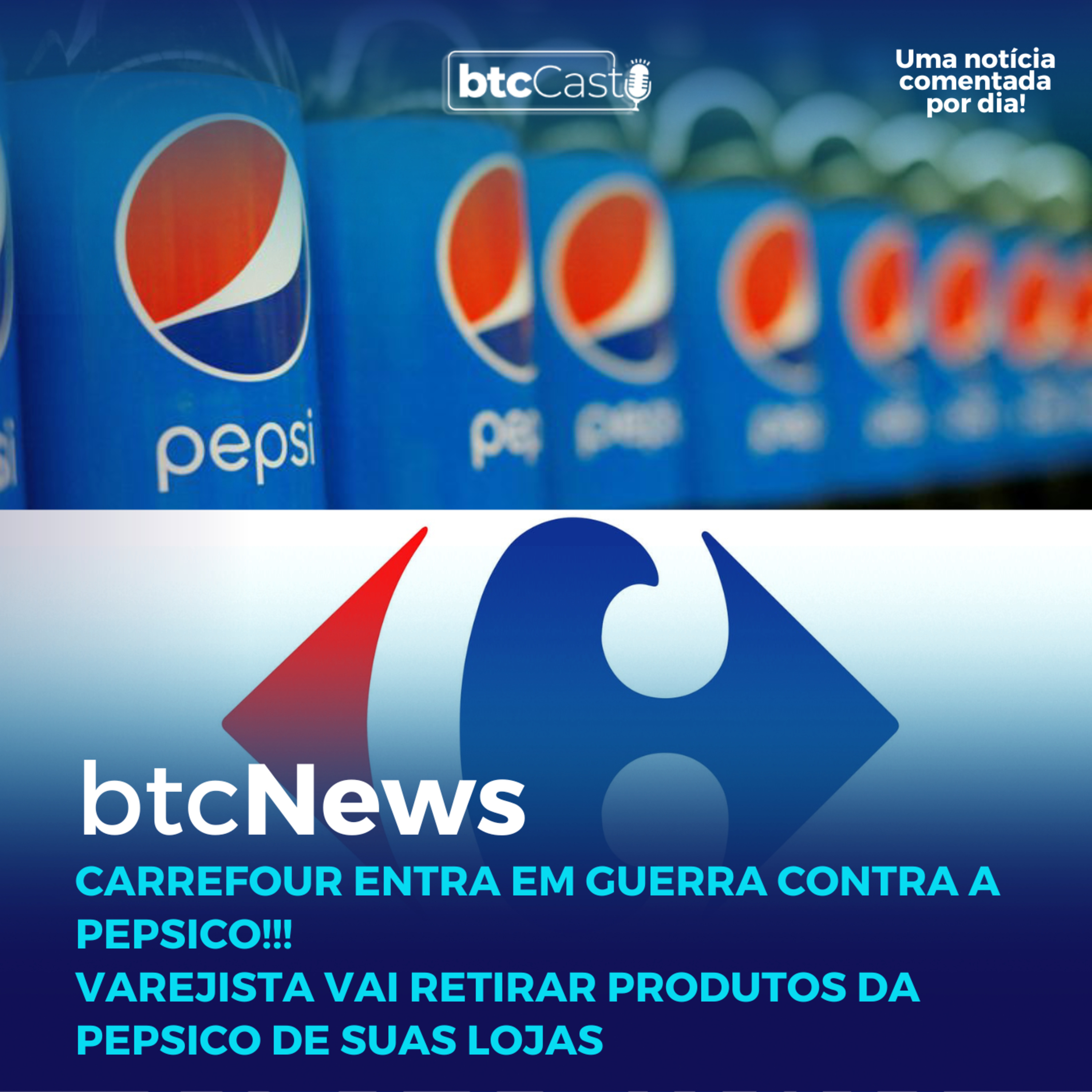 BTC News | Carrefour entra em guerra contra a PepsiCo e vai retirar produtos da Pepsi de suas lojas! episode artwork