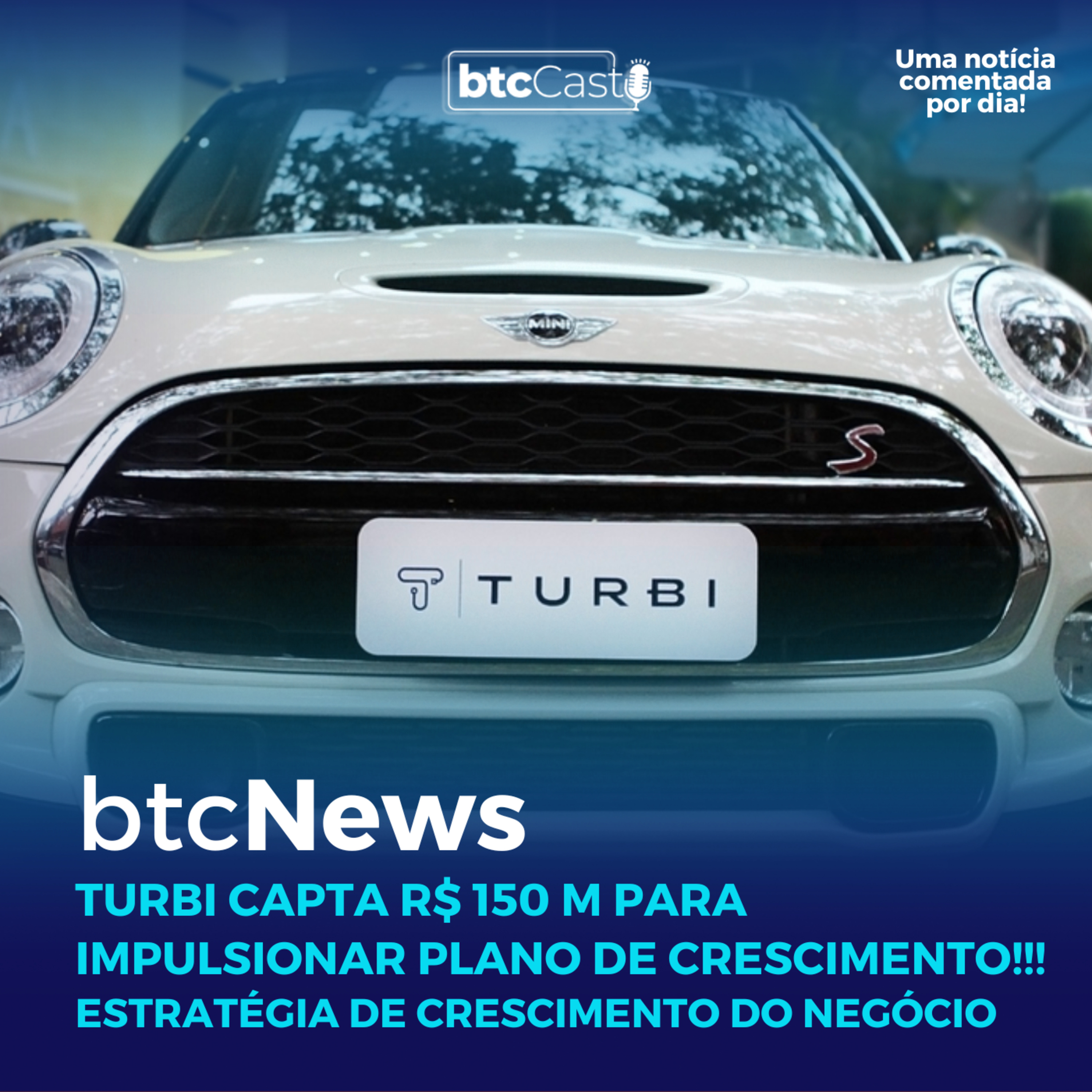 BTC News | Turbi capta R$ 150 M para impulsionar plano de crescimento!!! episode artwork