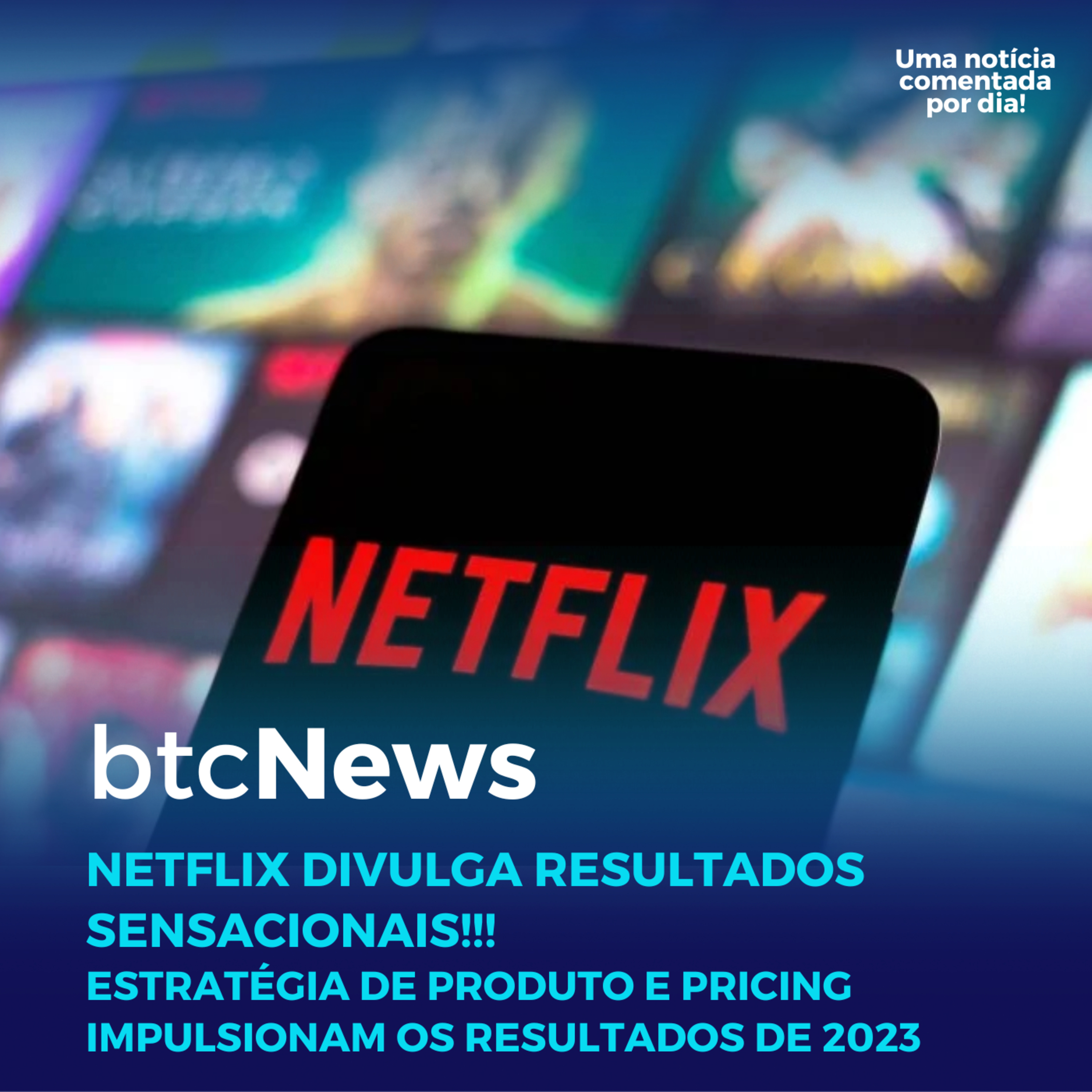 BTC News | Netflix divulga resultados fechados de 2023 sensacionais!!! Case de produto e pricing! episode artwork