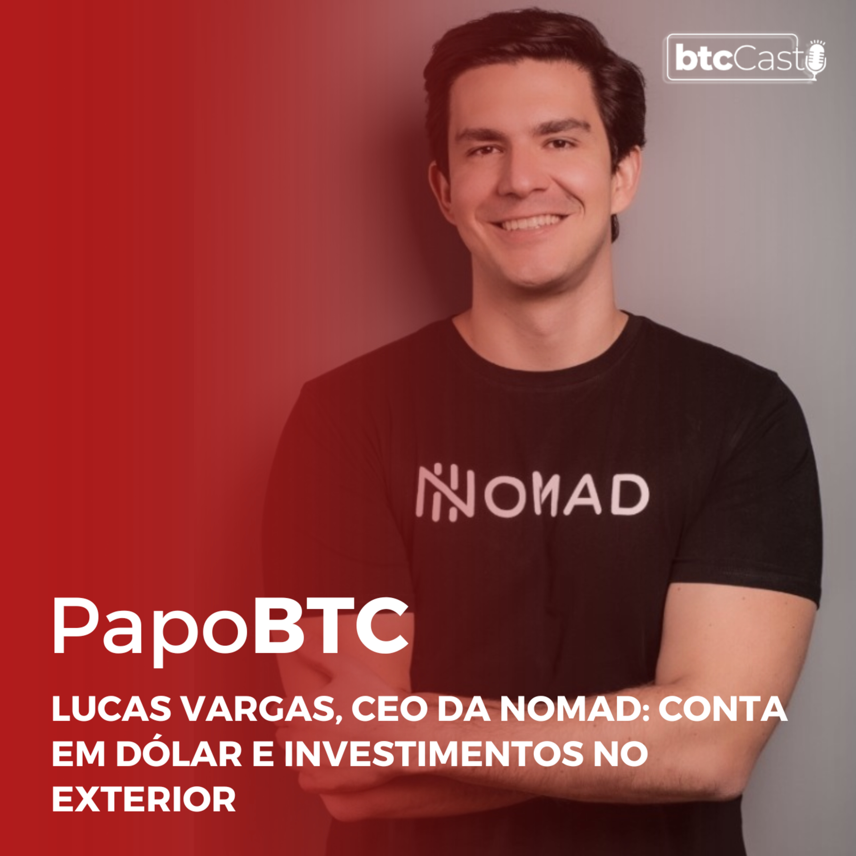 (REVEJA) Papo BTC com Lucas Vargas, CEO da Nomad: Conta em Dólar e Investimentos no Exterior episode artwork