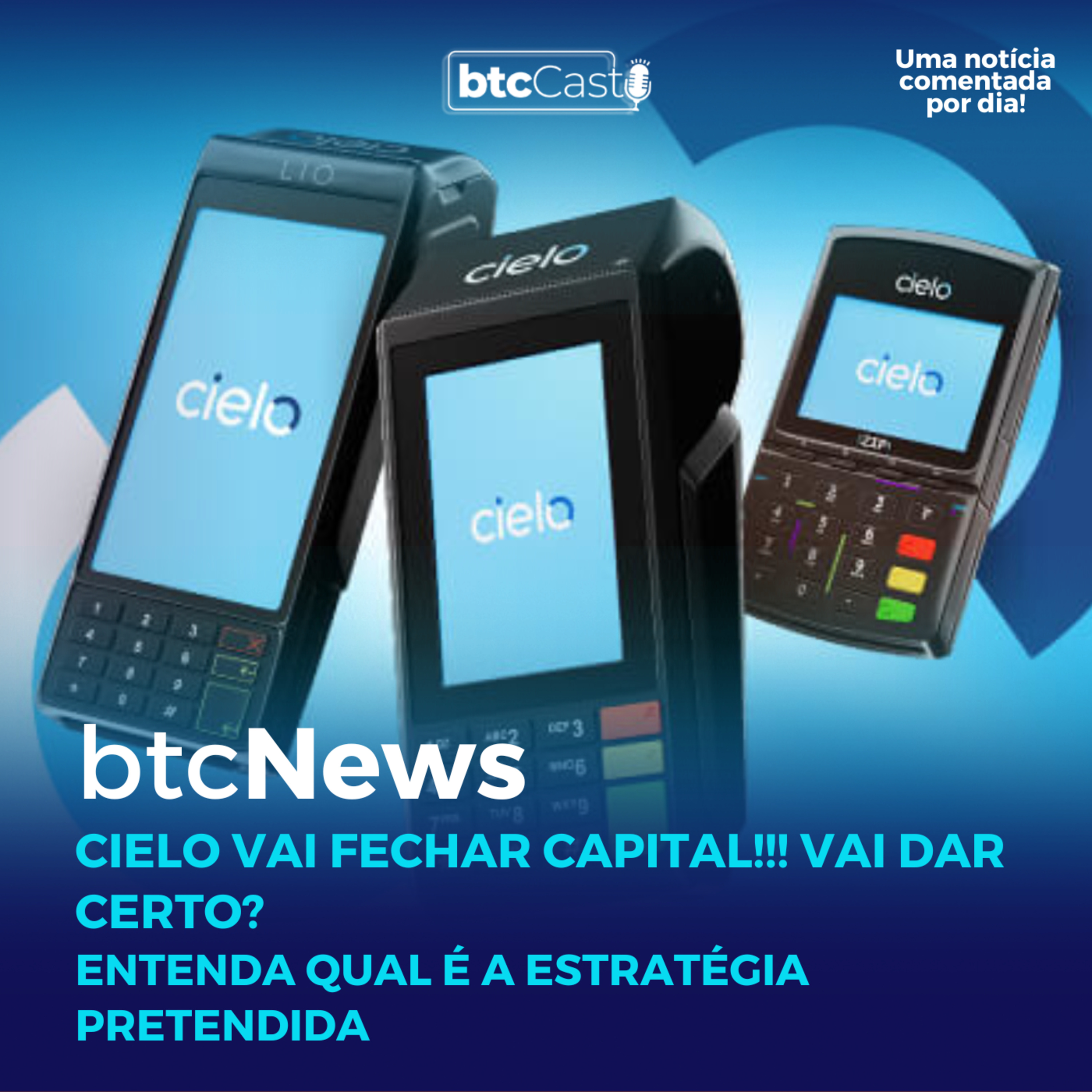 BTC News | Cielo vai fechar capital!!! Vai dar certo? Entenda qual é a estratégia pretendida episode artwork