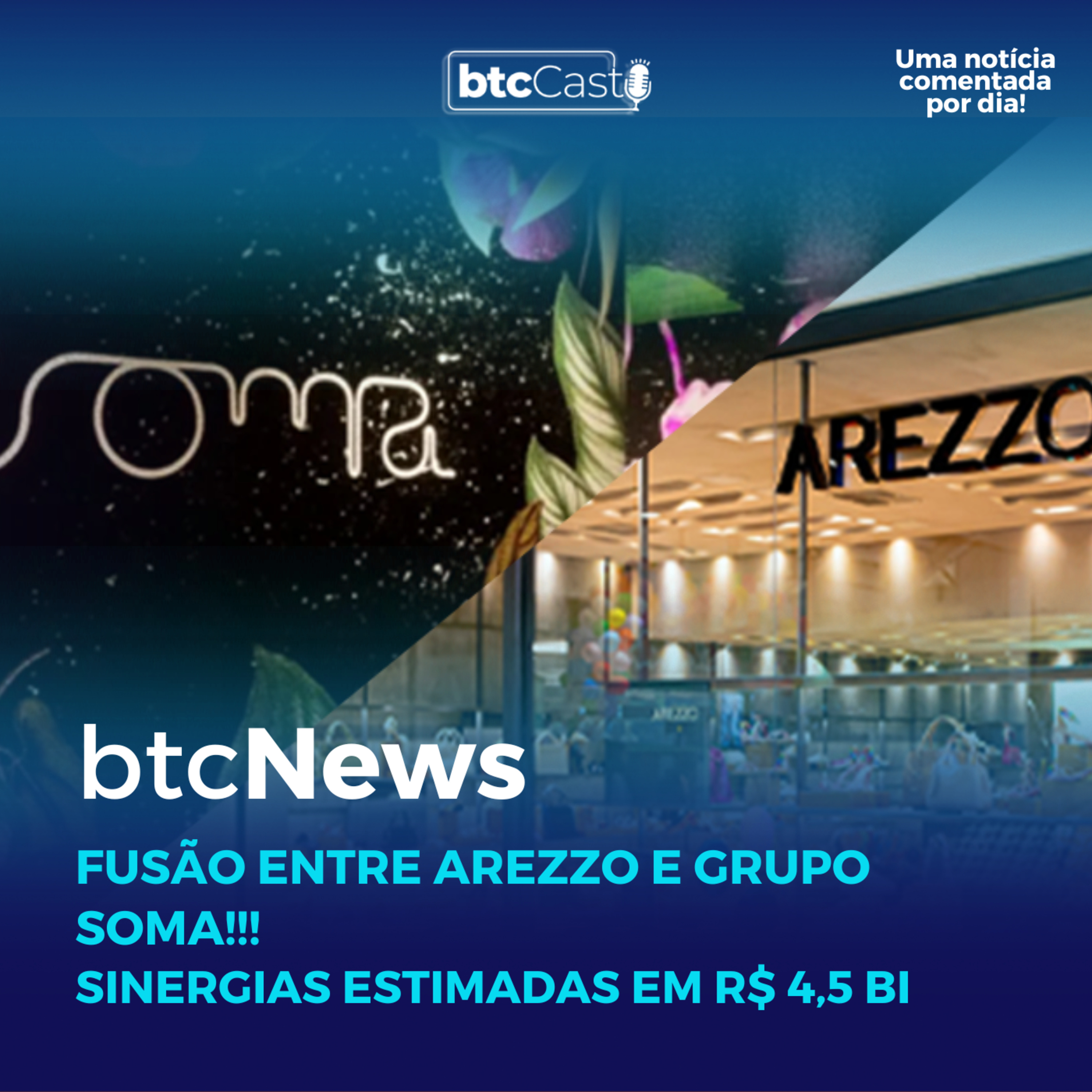 BTC News | Fusão entre Arezzo e Grupo Soma!!! Sinergias estimadas em R$ 4,5 bi episode artwork