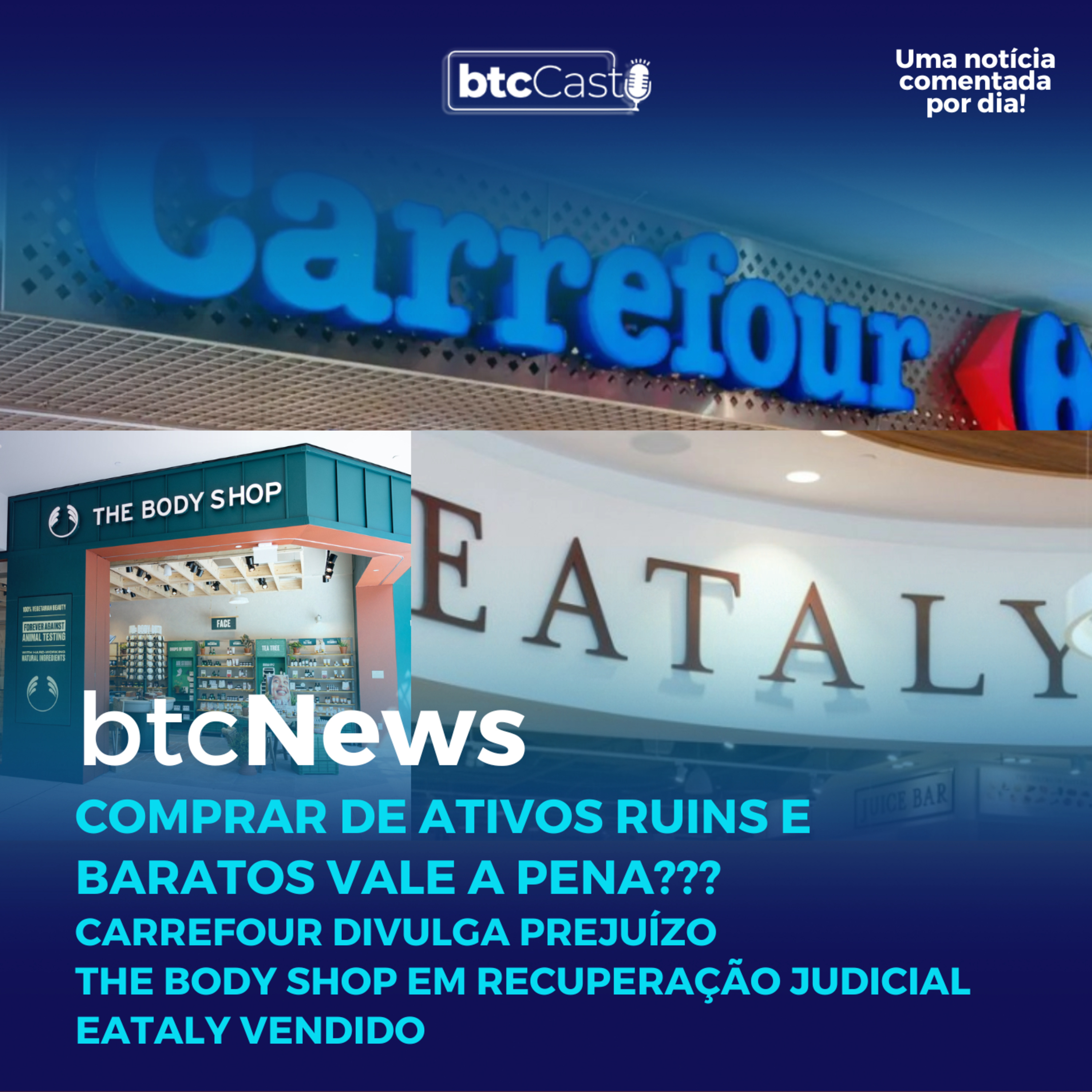 BTC News | Comprar de ativos ruins e baratos vale a pena??? Casos: Carrefour, The Body Shop e Eataly episode artwork