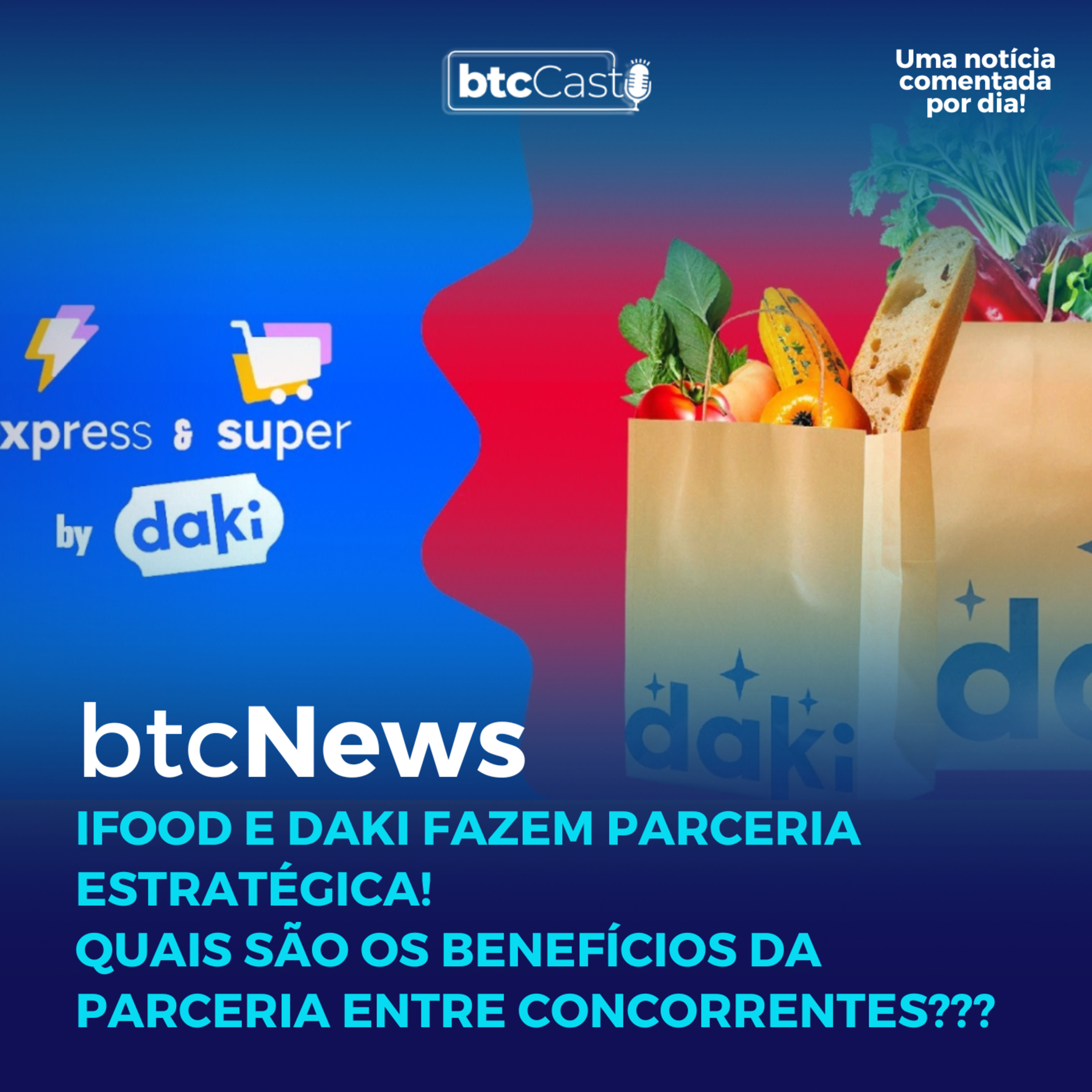 BTC News | iFood e Daki fazem parceria estratégica! Pontos positivos da parceria entre concorrentes episode artwork