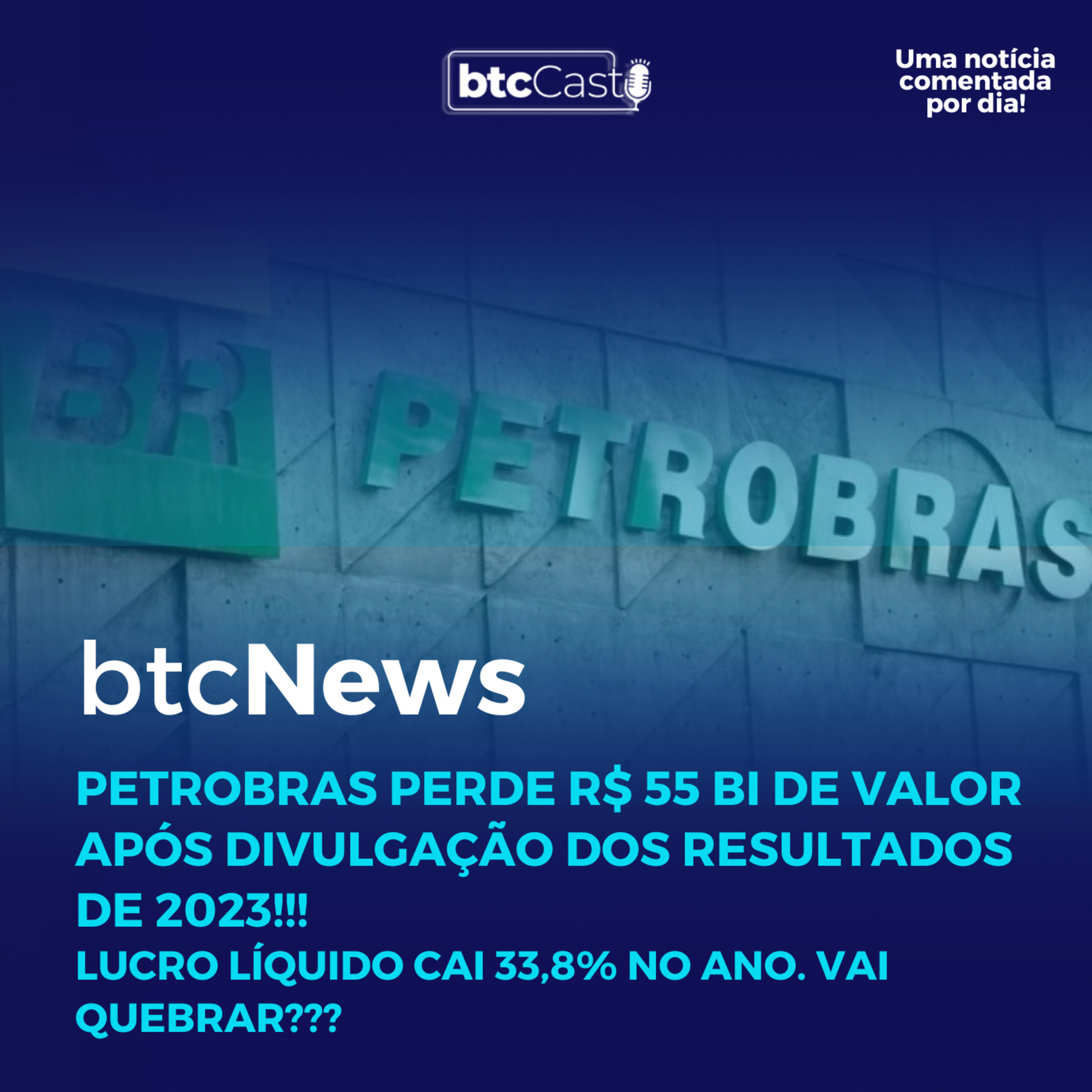 BTC News | Petrobras perde R$ 55 bi de valor após divulgação dos resultados de 2023!!! Vai quebrar? episode artwork