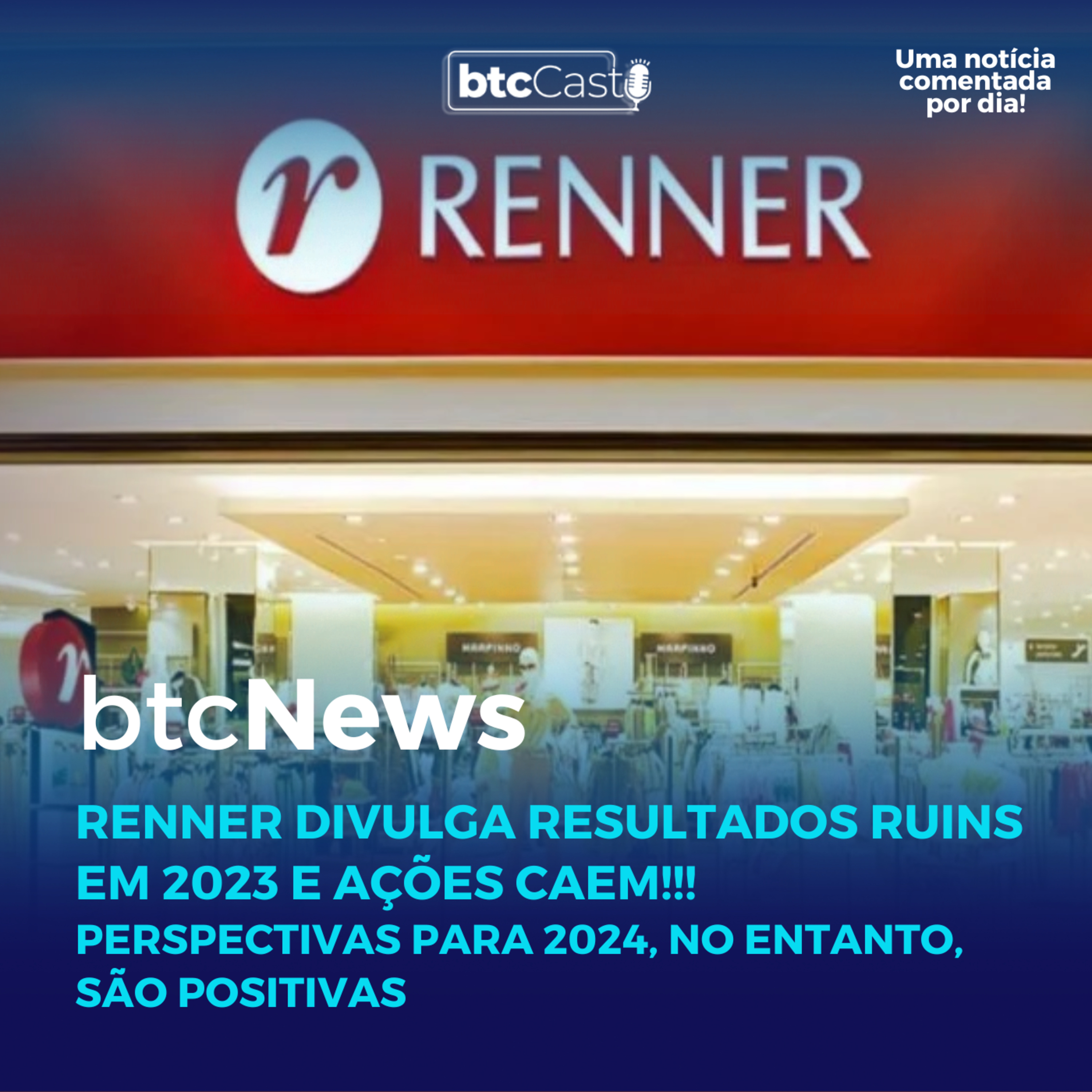 BTC News | Renner divulga resultados ruins em 2023, com prespectiva positiva para 2024. Ações caem! episode artwork