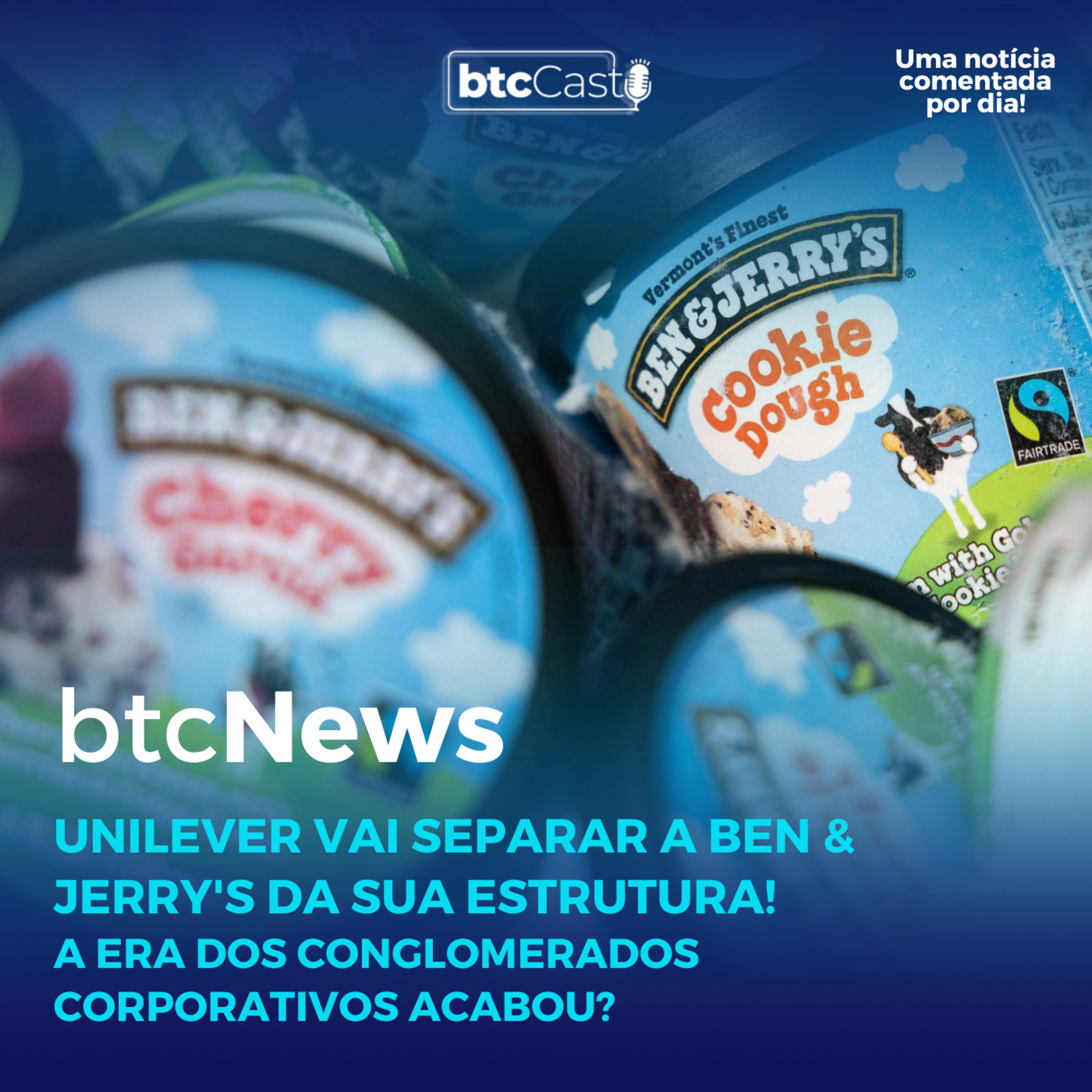BTC News | Unilever vai separar a Ben & Jerry's da sua estrutura!!! A era dos conglomerados acabou? episode artwork