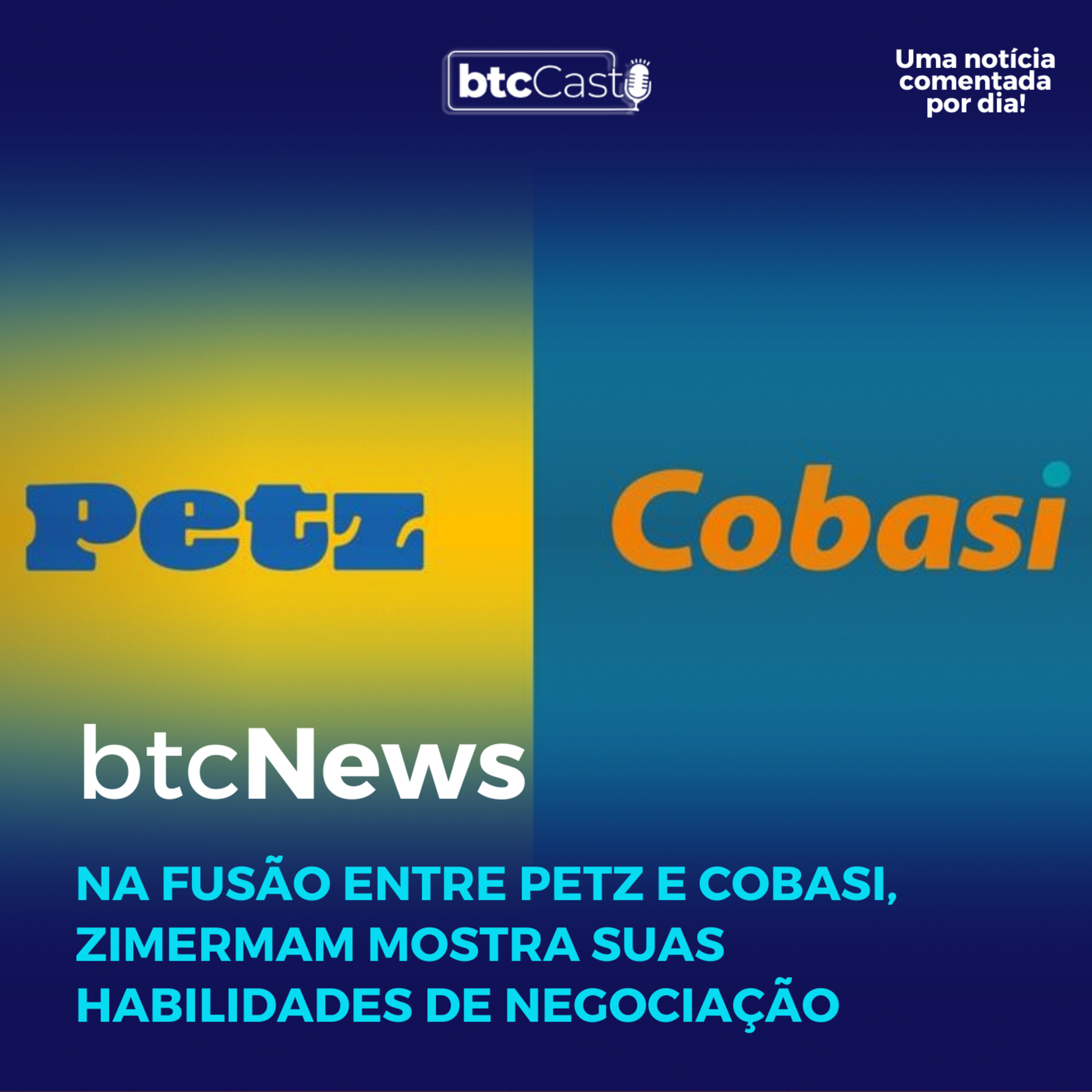 BTC News | Na fusão entre Petz e Cobasi, Zimermam mostra suas habilidades de negociação!!! episode artwork