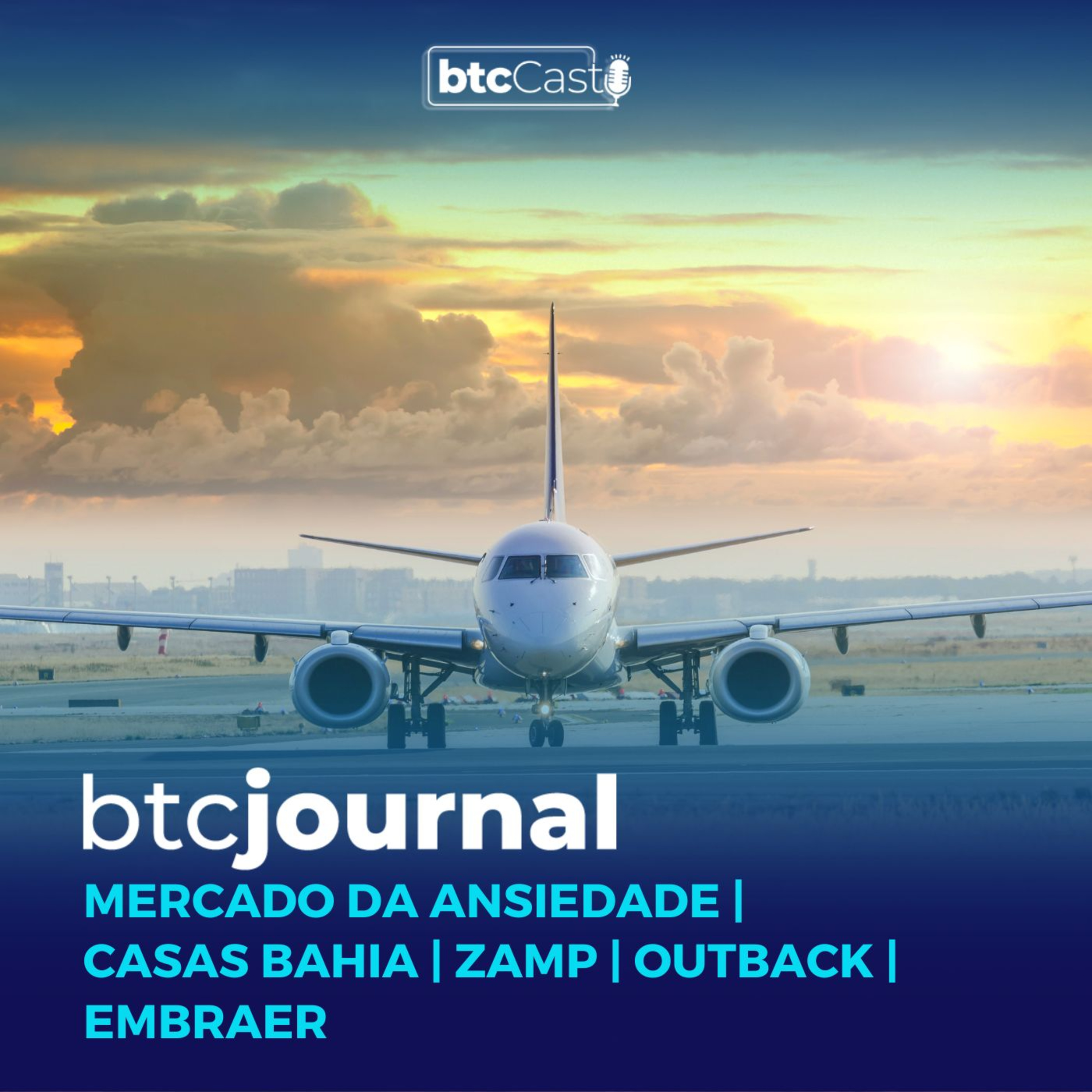 O mercado da ansiedade, Casas Bahia, Embraer, Outback e Zamp | BTC Journal episode artwork