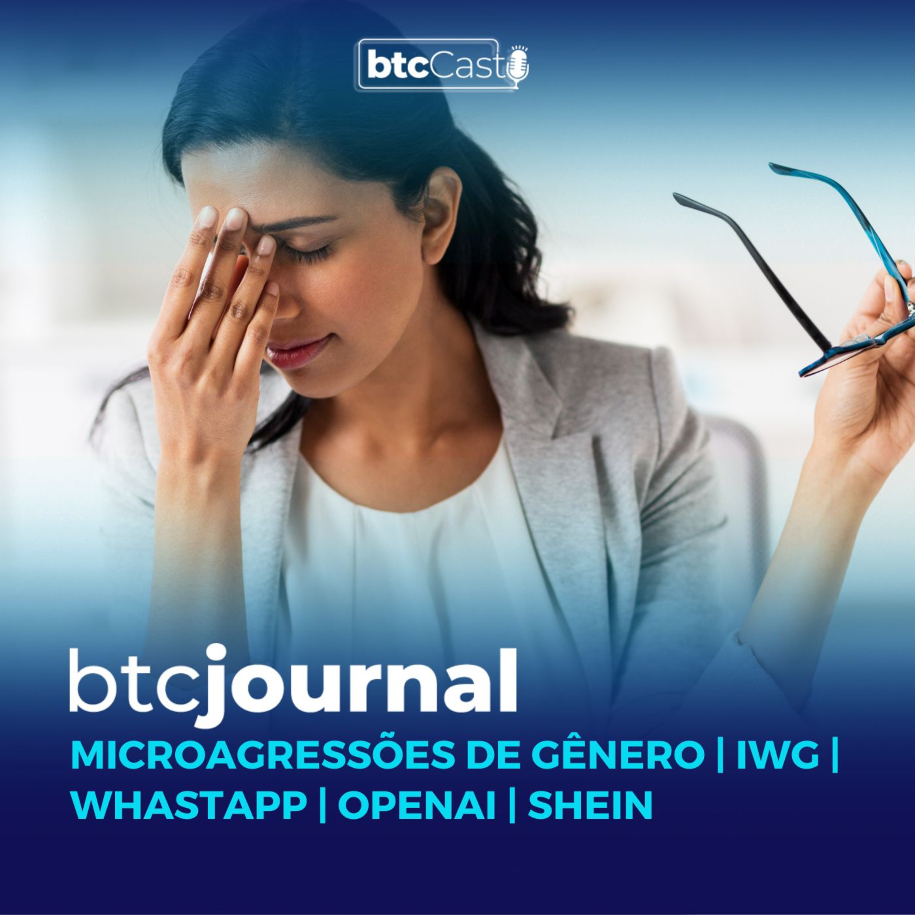 Microagressões de gênero, OpenAI, WhatsApp, IWG vs WeWork e IPO da Shein | BTC Journal episode artwork