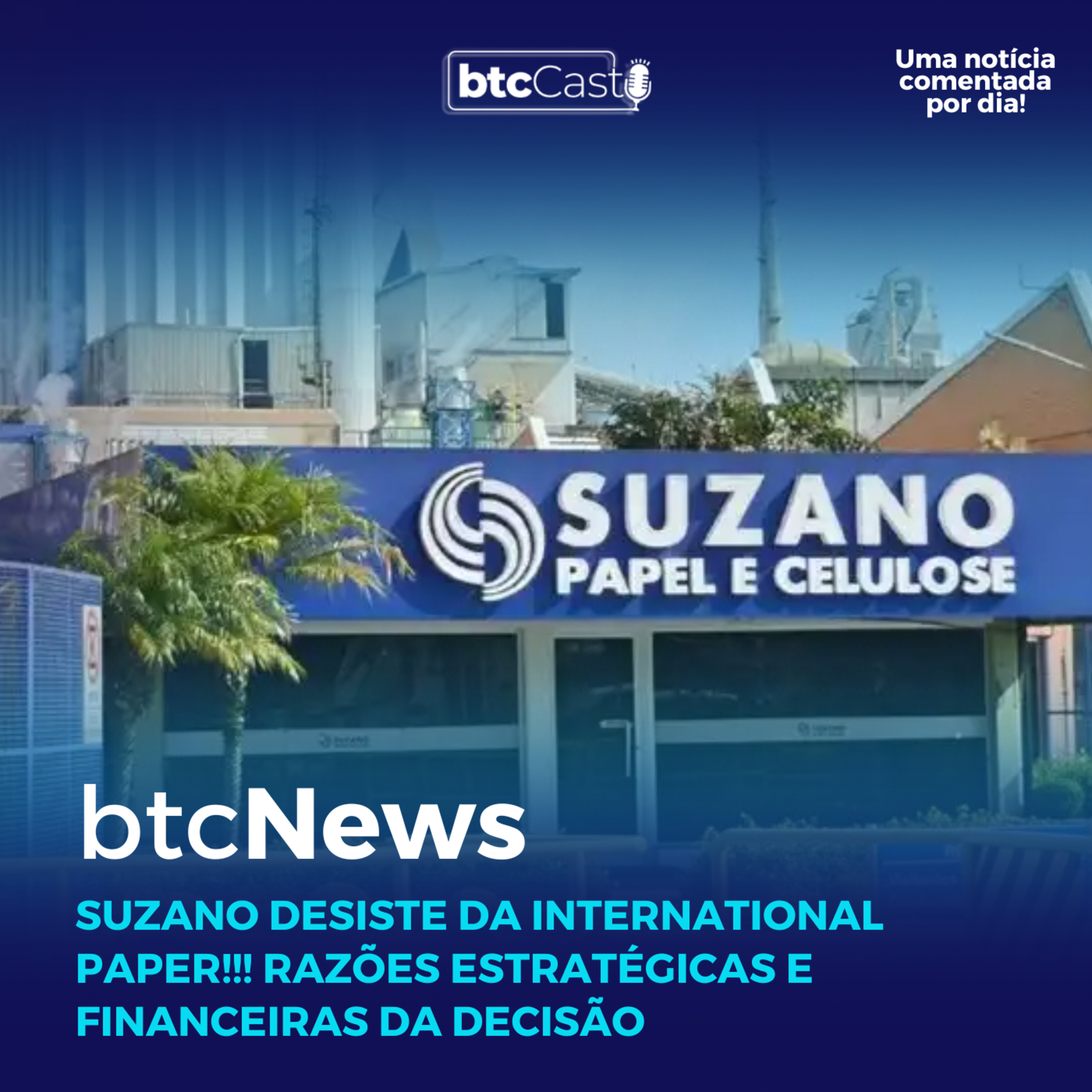 BTC News | Suzano desiste da International Paper!!! Razões estratégicas e financeiras da decisão episode artwork