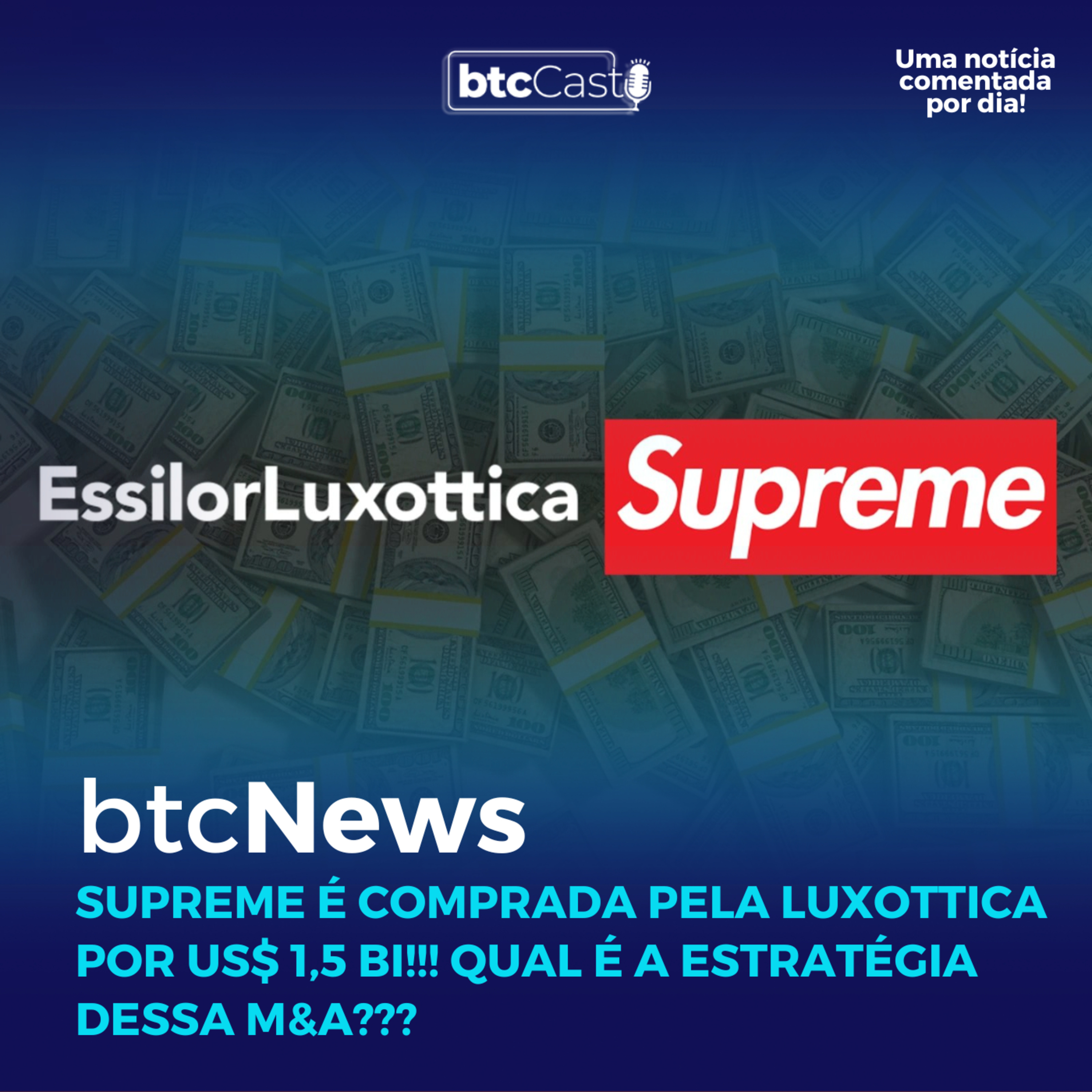 BTC News | Supreme é comprada pela Luxottica por US$ 1,5 bi!!! Qual é a estratégia dessa M&A??? episode artwork