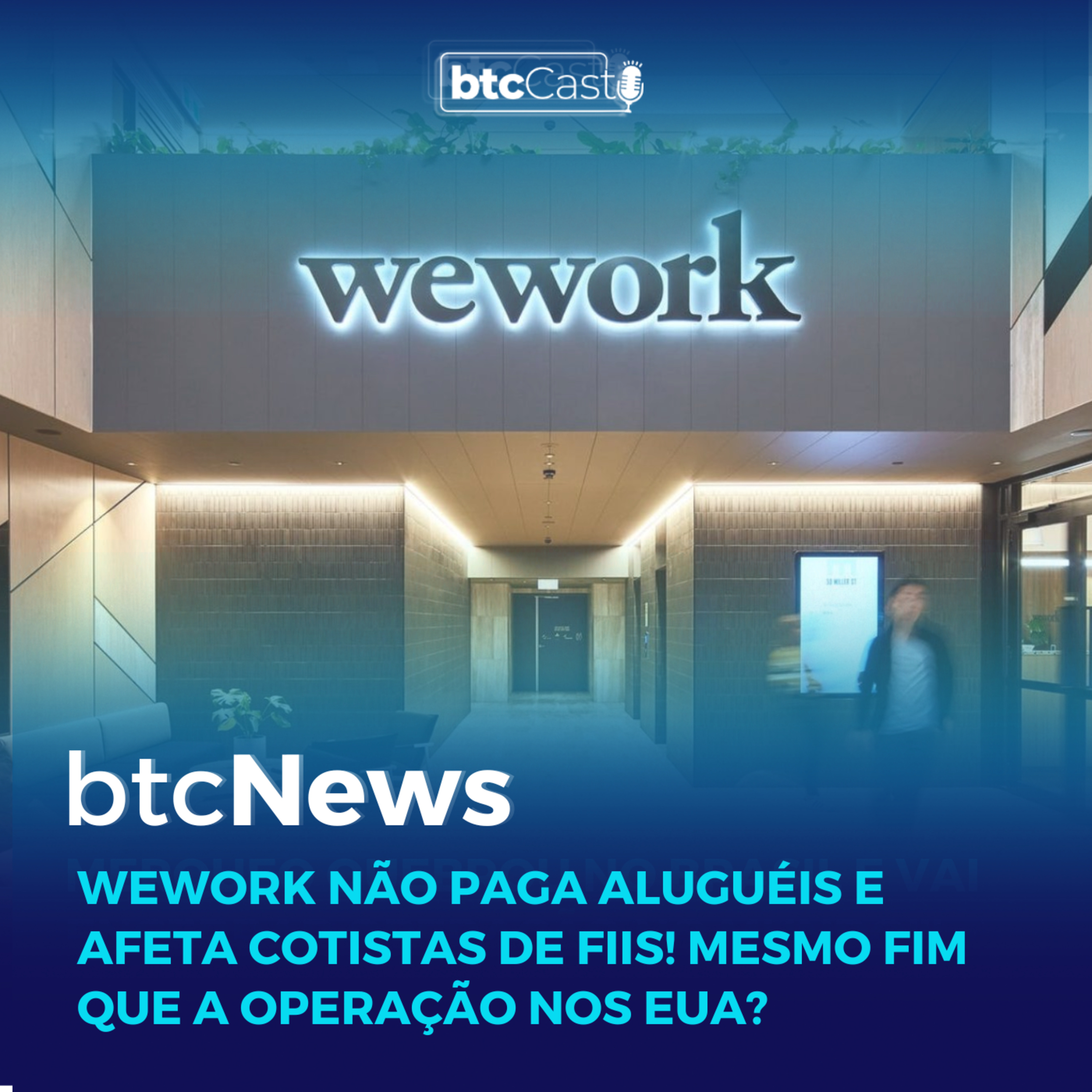 BTC News | Wework não paga aluguéis e afeta cotistas de FIIs!!! Mesmo fim que a operação nos EUA??? episode artwork