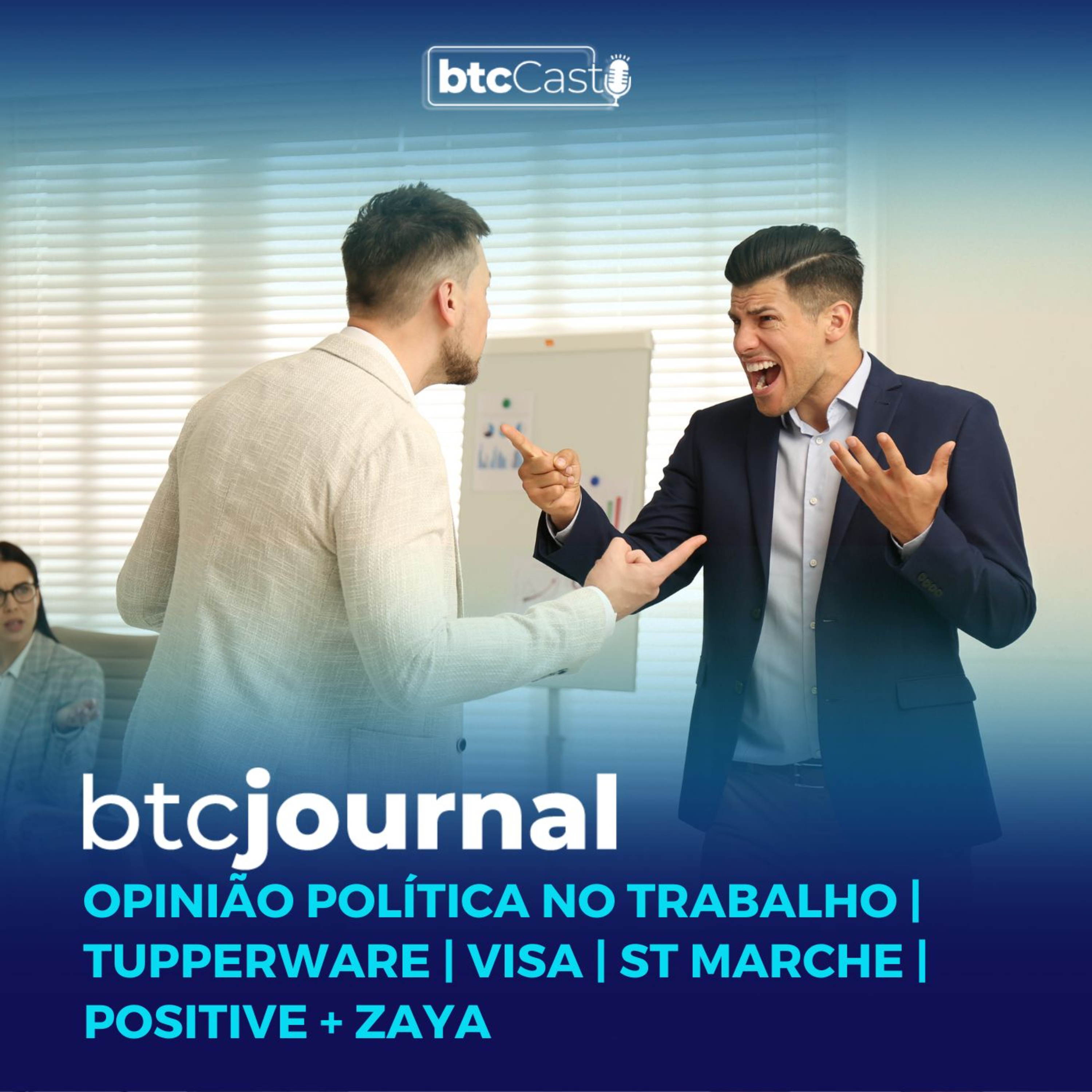 Opinião política no trabalho, Visa, Tupperware, St. Marche e Positive Company | BTC Journal episode artwork