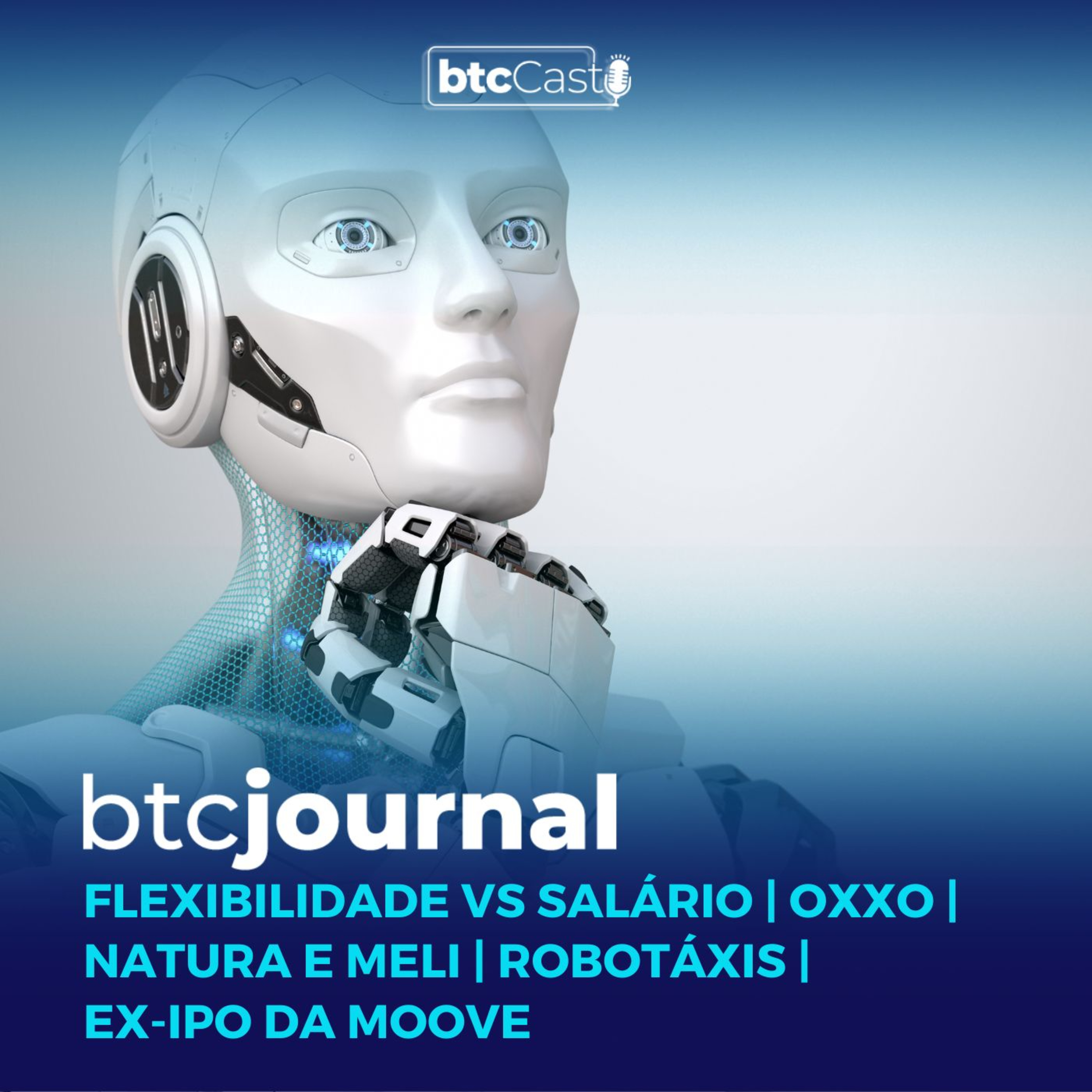 Flexibilidade vs Salário, ex-IPO da Moove, Robotáxis, Prejuízo da Oxxo e Natura | BTC Journal episode artwork