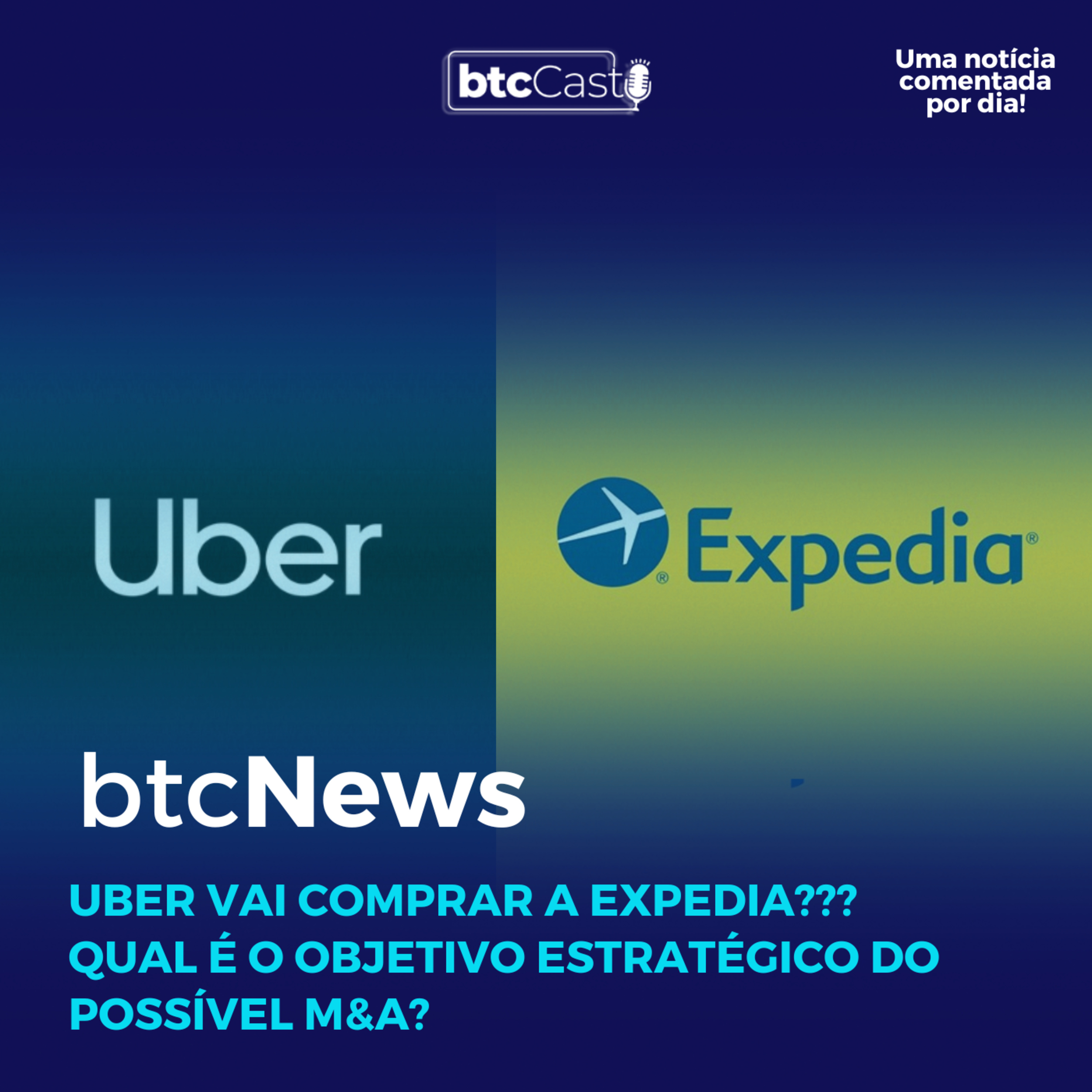 BTC News | Uber vai comprar a Expedia??? Qual é o objetivo estratégico do possível M&A? episode artwork