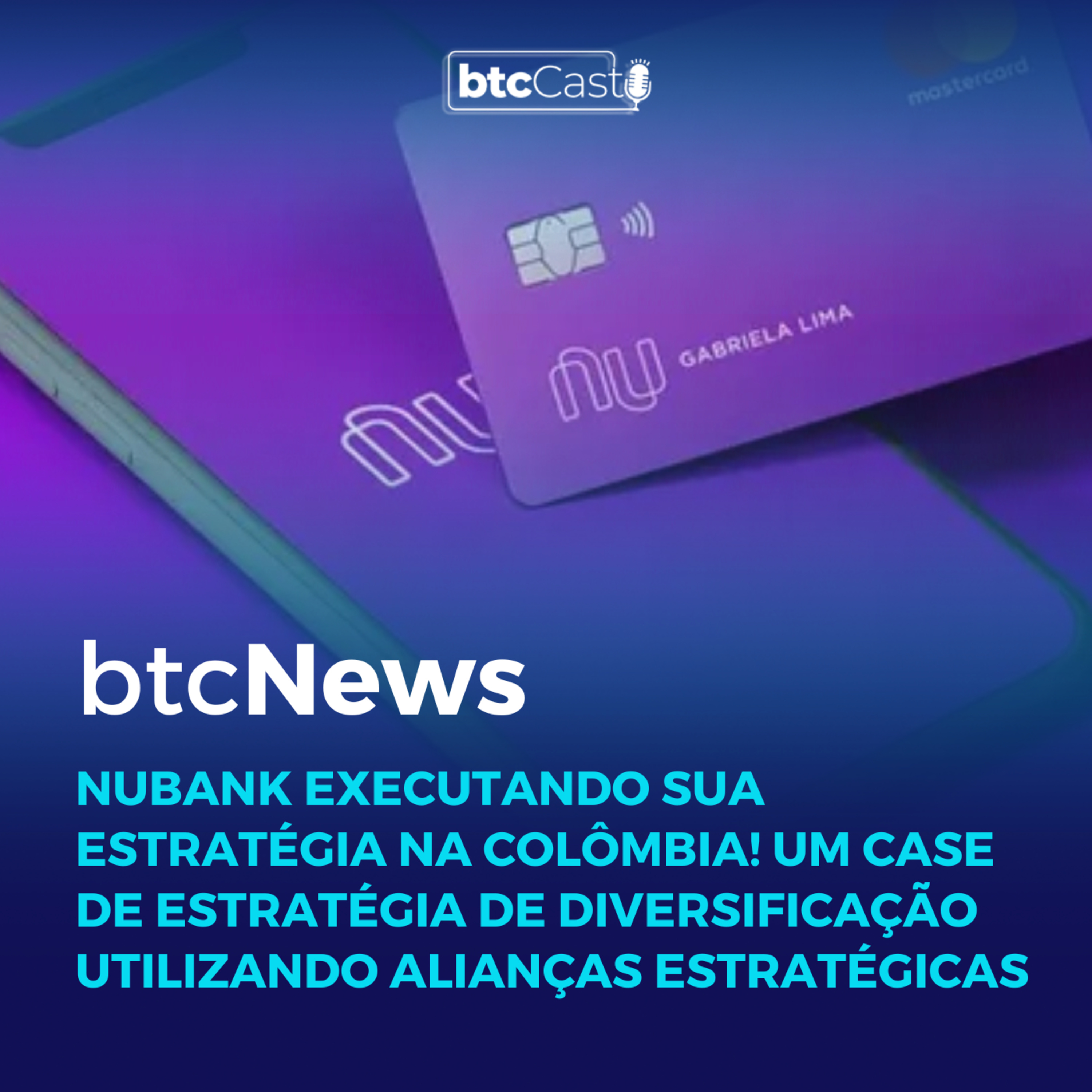 BTC News | NuBank executando sua estratégia na Colômbia!!! Um excelente case de business strategy!!! episode artwork