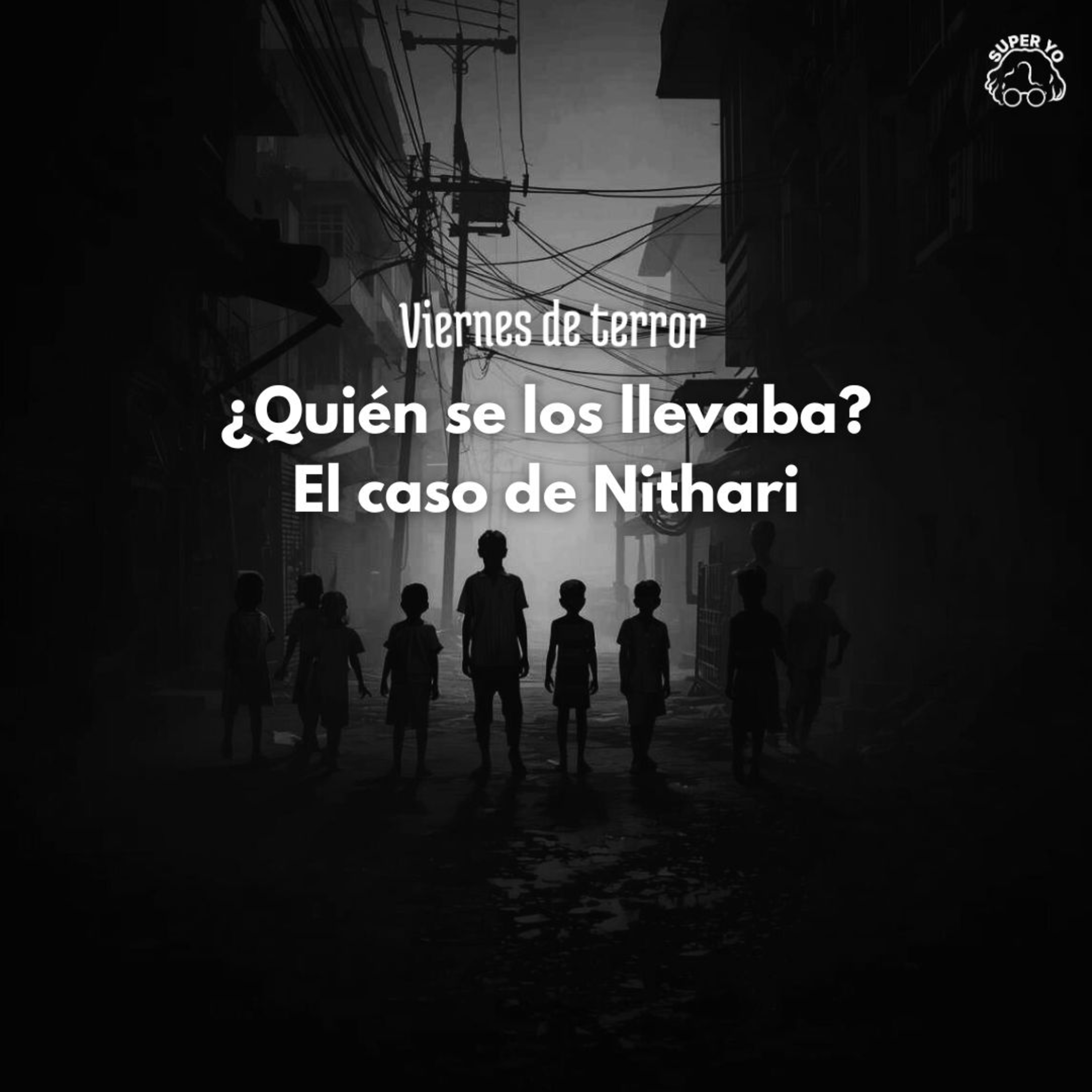 ¿Quién se los llevaba? El caso de Nithari - Viernes de terror episode artwork