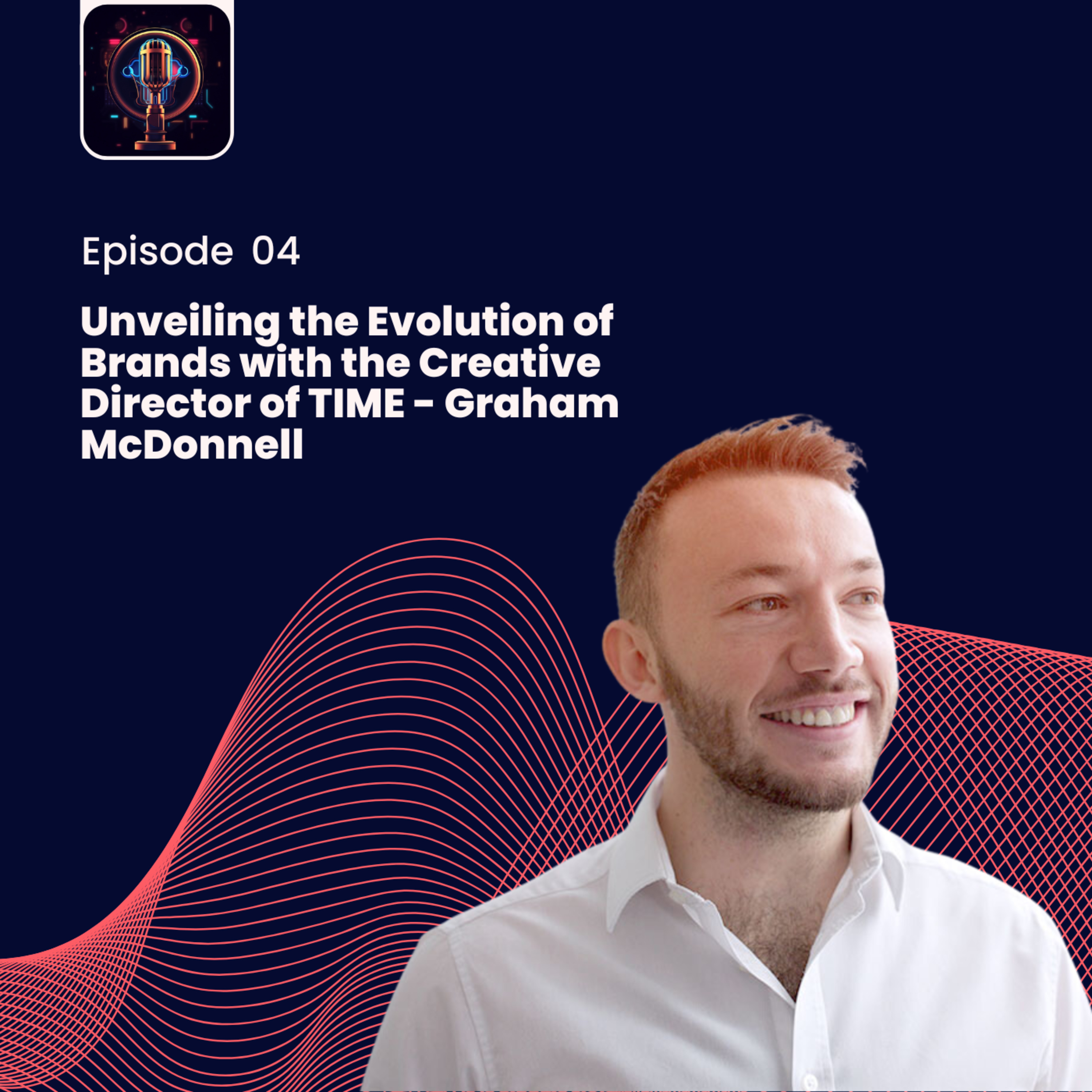 Episode 4: Unveiling the Evolution of Brands with the Creative Director of TIME - Graham McDonnell  episode artwork
