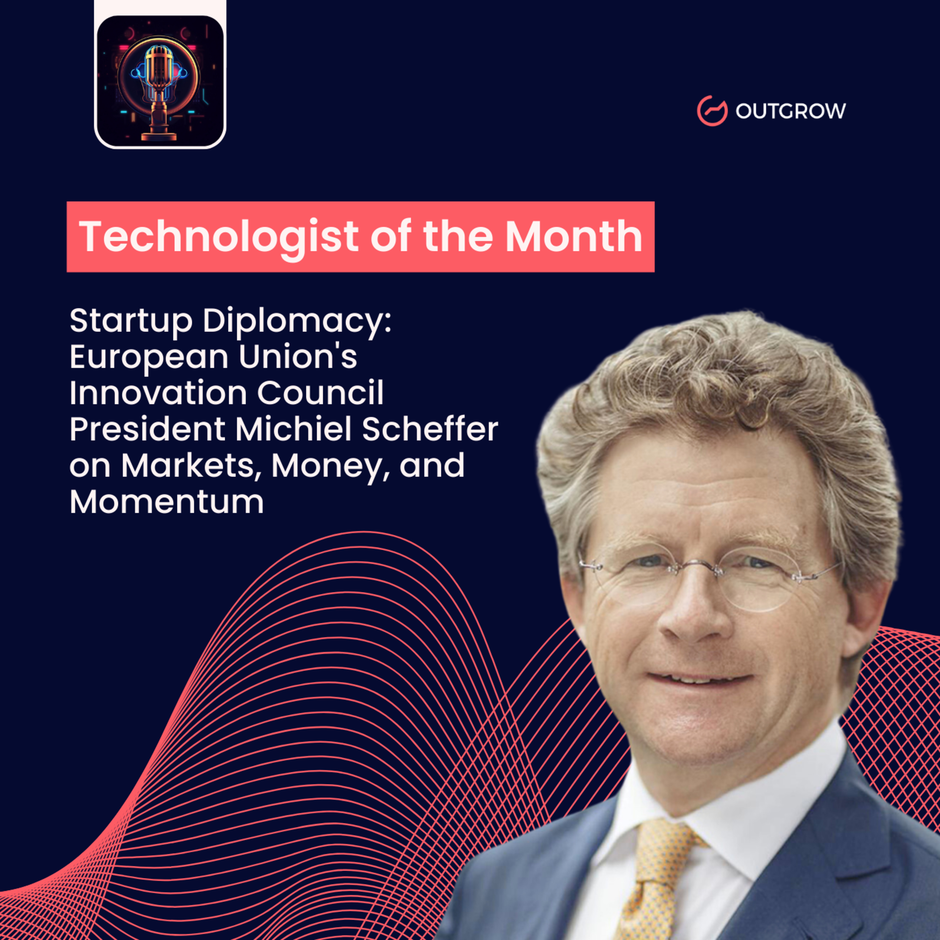 Episode 37- Startup Diplomacy: European Union's Innovation Council President Michiel Scheffer on Markets, Money, and Momentum  episode artwork