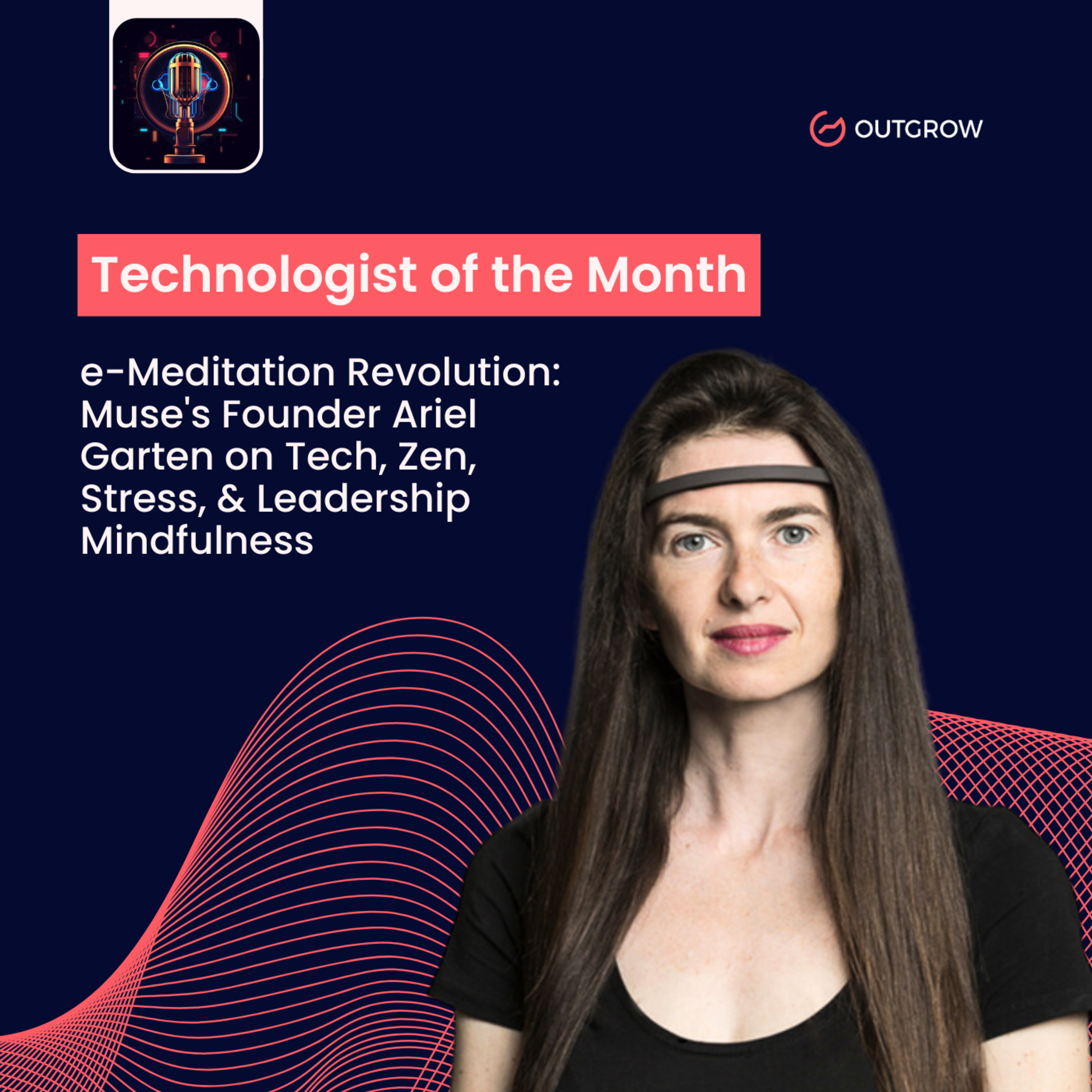Episode 41 e-Meditation Revolution: Muse's Founder Ariel Garten on Tech, Zen, Stress, & Leadership Mindfulness episode artwork