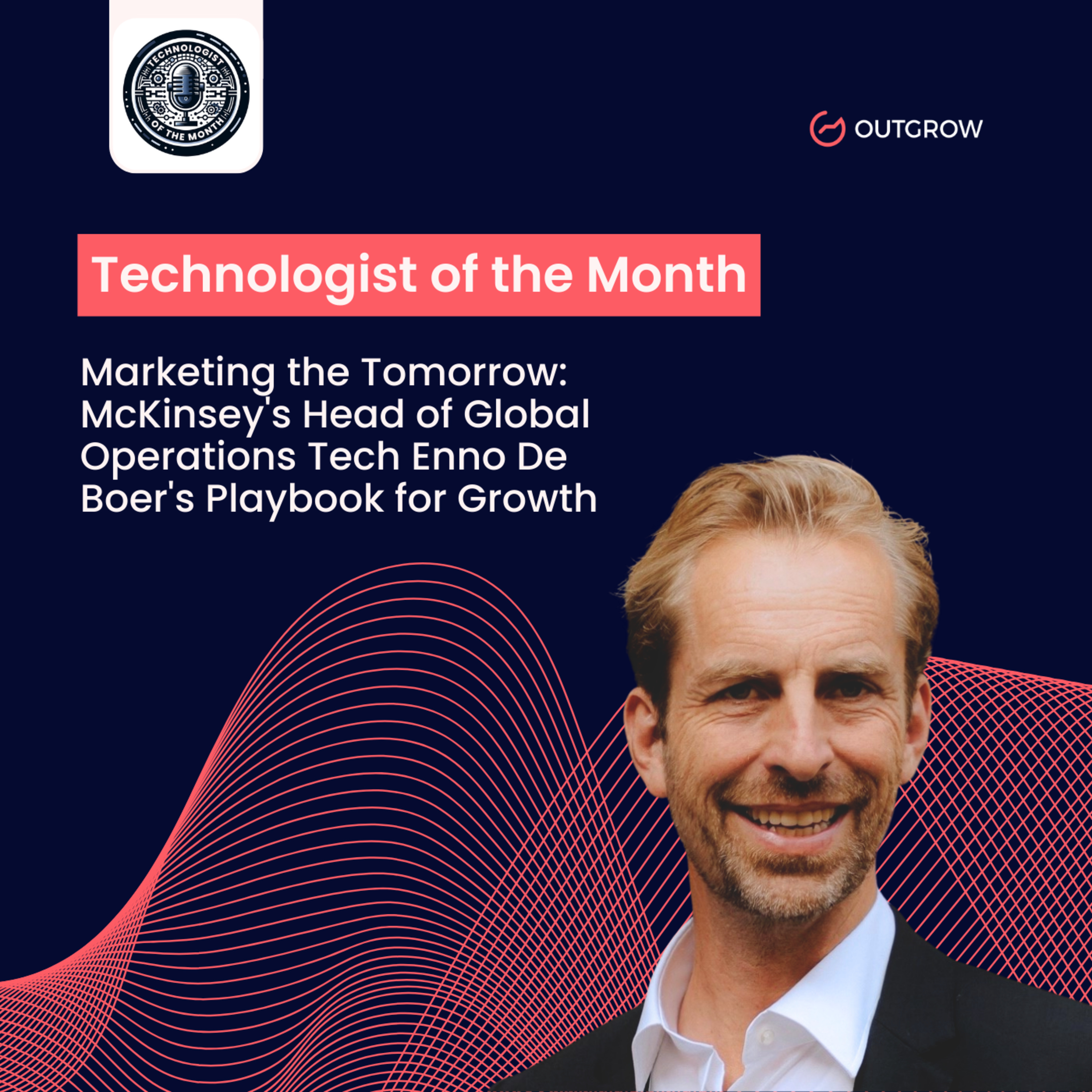 EPISODE 46- Marketing the Tomorrow: McKinsey's Head of Global Operations Tech Enno De Boer's Playbook for Growth episode artwork