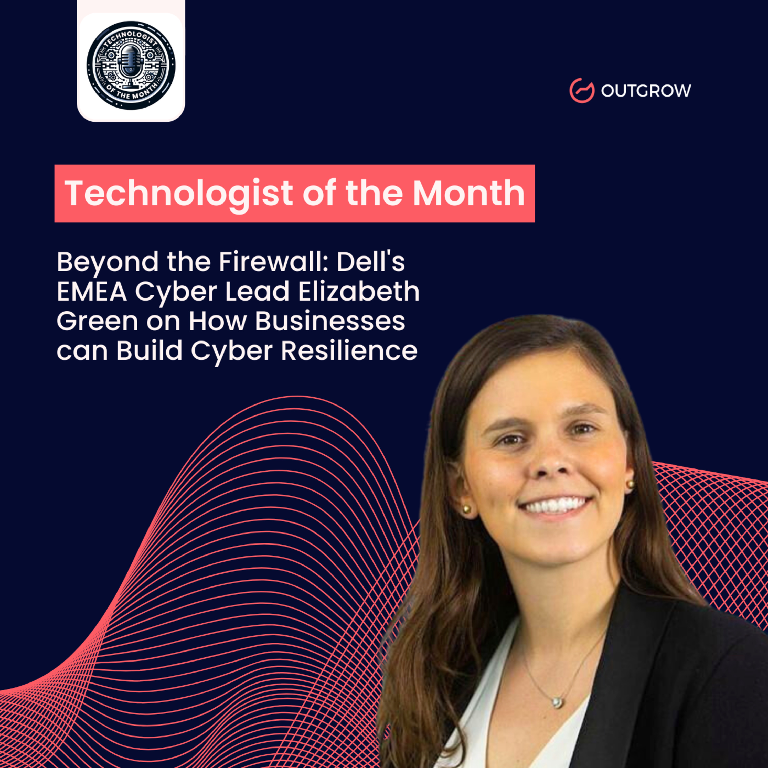 Episode 50- Beyond the Firewall: Dell's EMEA Cyber Lead Elizabeth Green on How Businesses can Build Cyber Resilience episode artwork