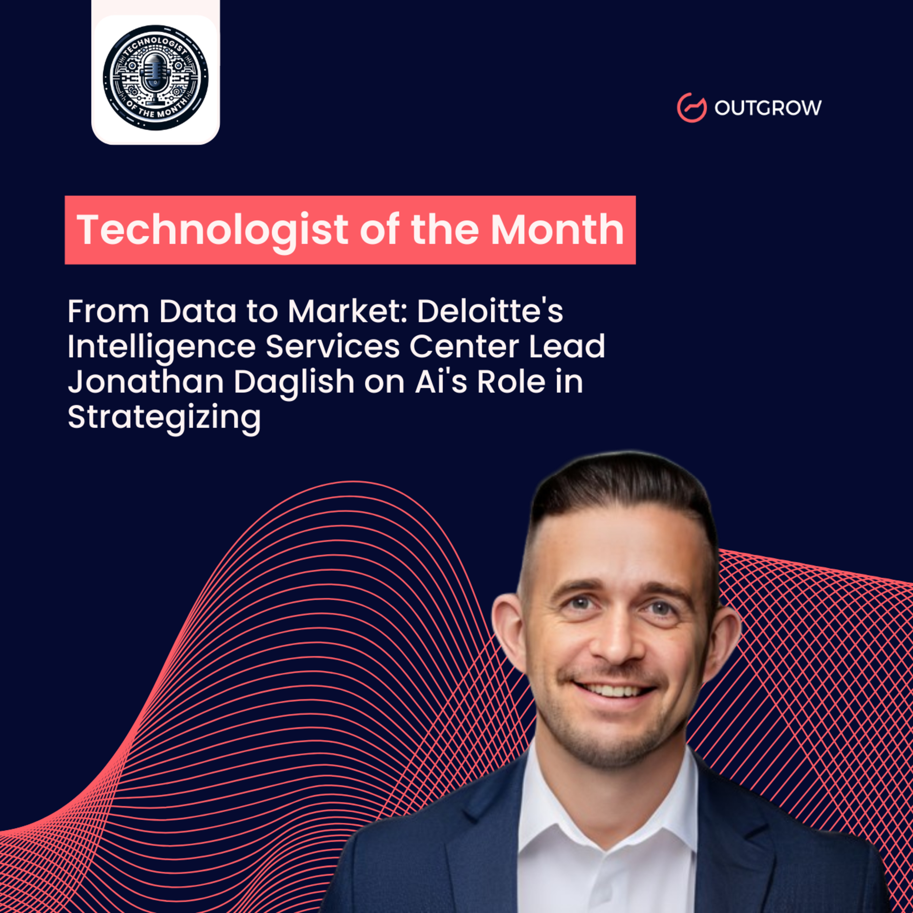 Episode 58- From Data to Market: Deloitte's Intelligence Services Center Lead Jonathan Daglish on Ai's Role in Strategizing episode artwork