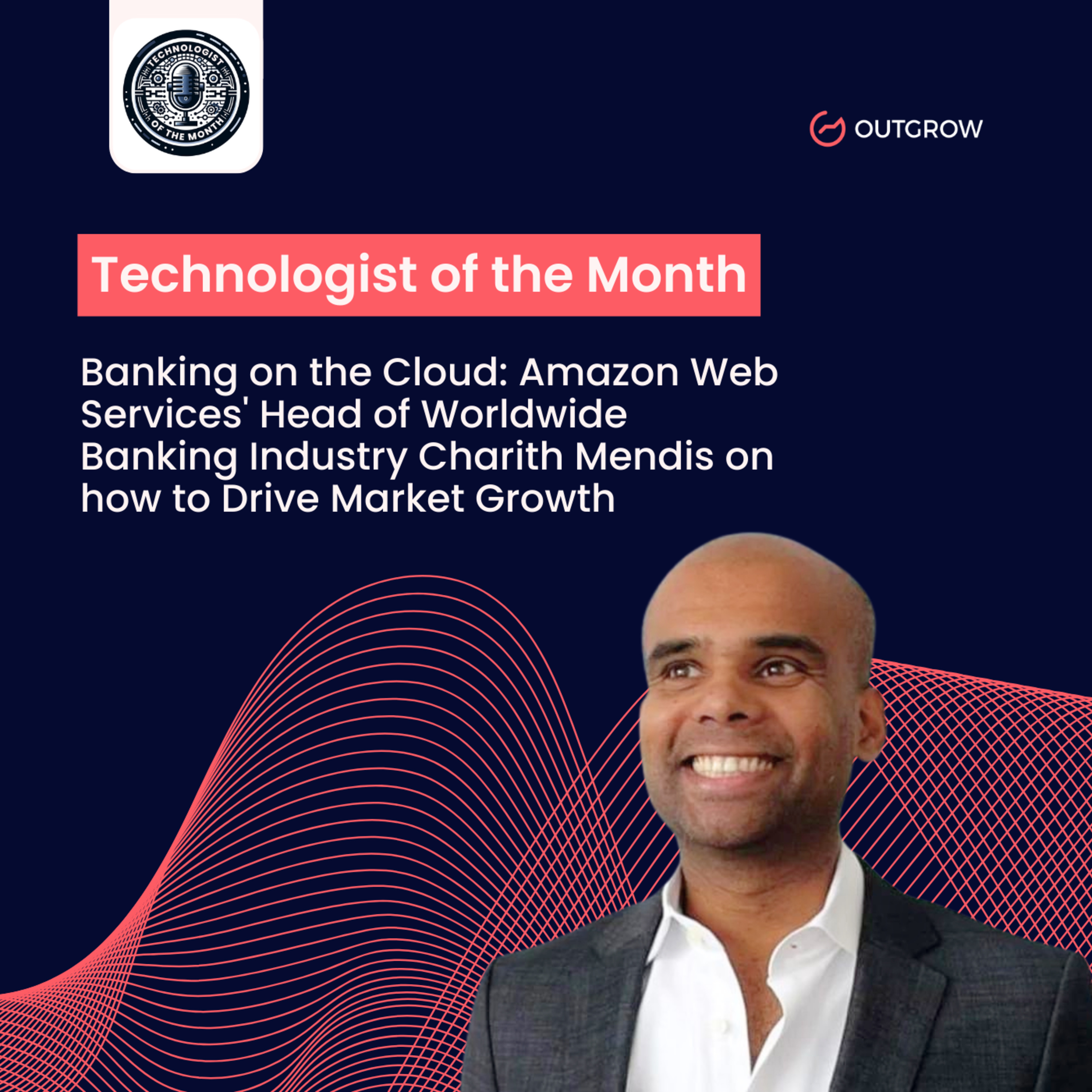 Episode 61- Banking on the Cloud: Amazon Web Services' Head of Worldwide Banking Industry Charith Mendis on How to Drive Market Growth episode artwork