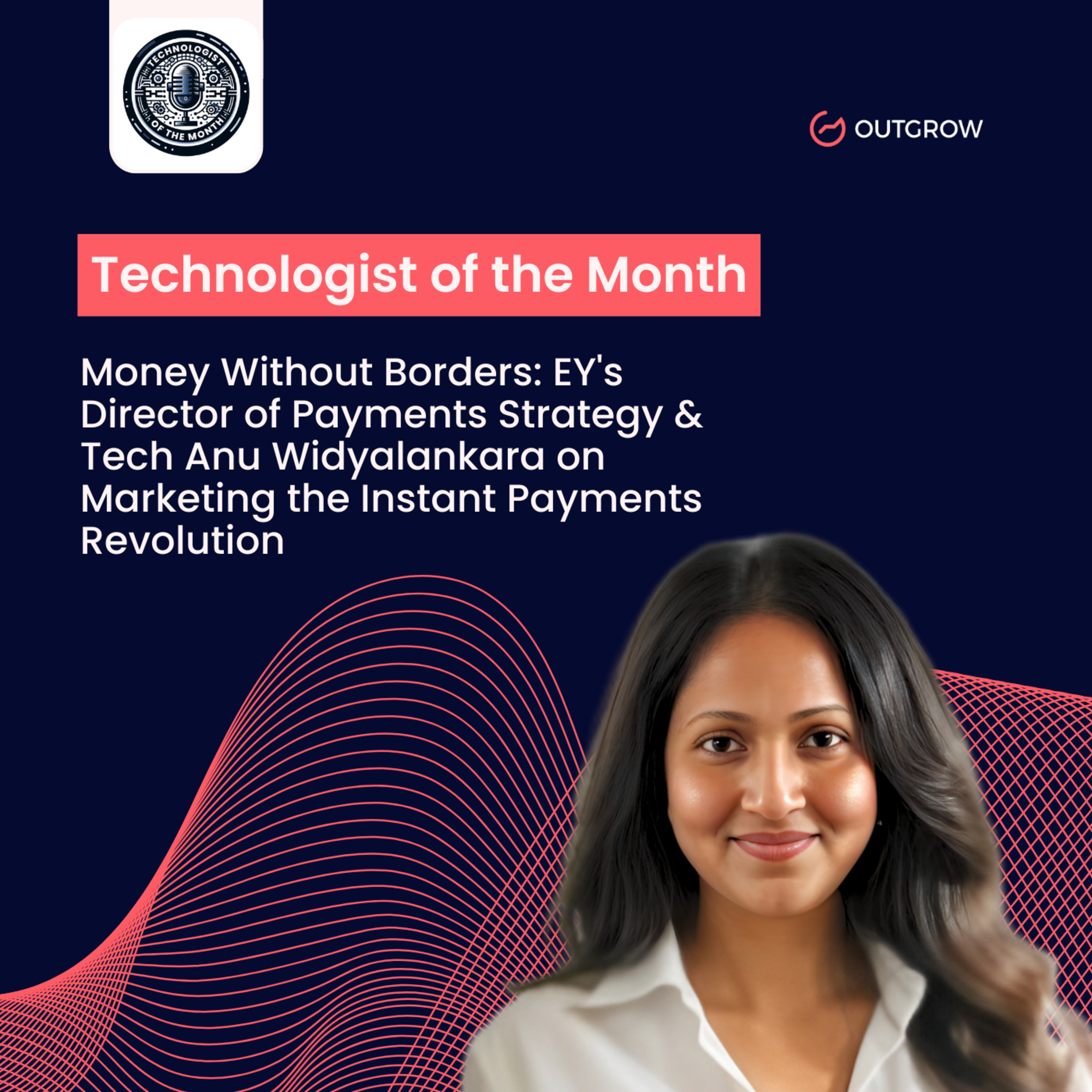 Episode 70- Money Without Borders: EY's Director of Payments Strategy & Tech Anu Widyalankara on Marketing the Instant Payments Revolution episode artwork