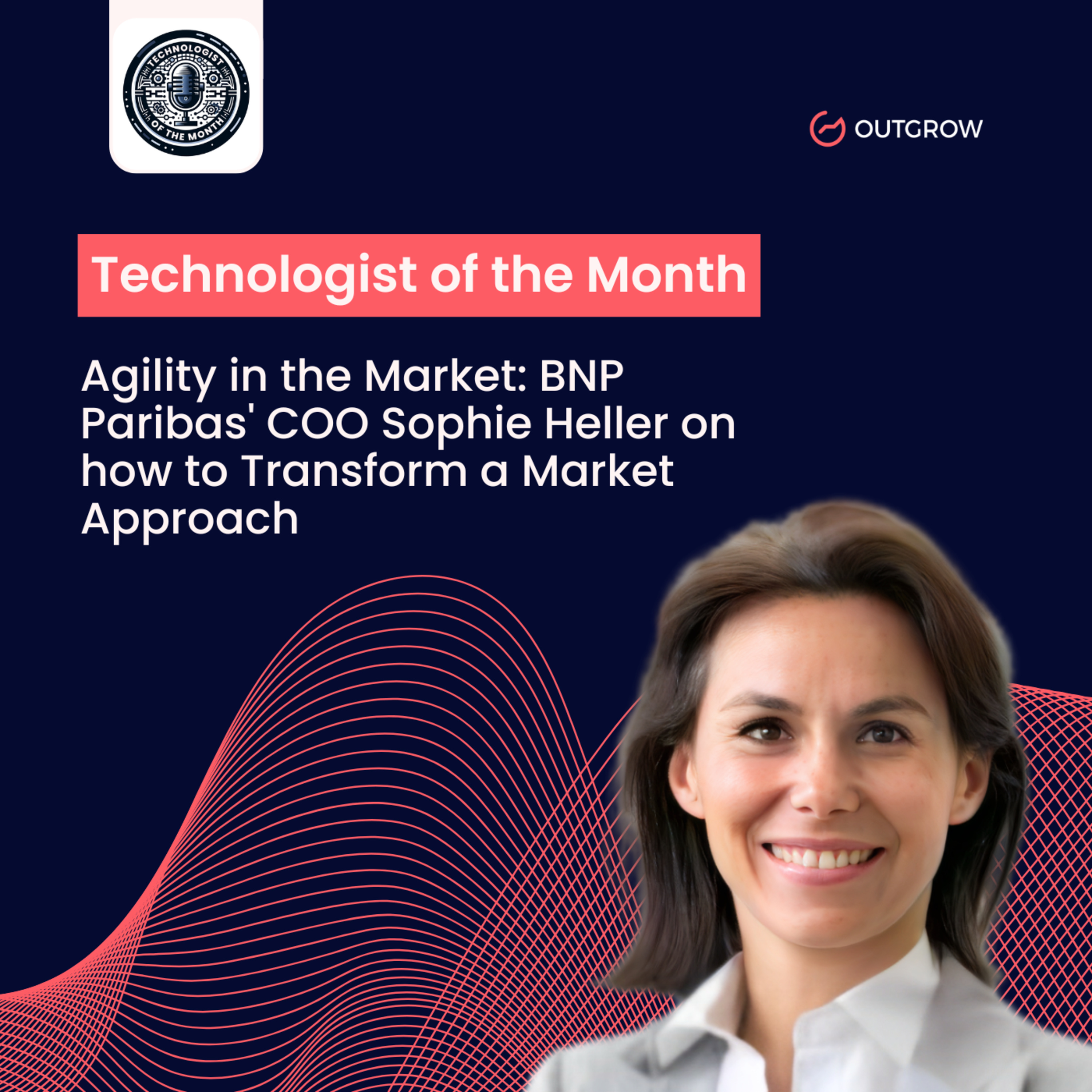 Episode 72- Agility in the Market: BNP Paribas' COO Sophie Heller on how to Transform a Market Approach episode artwork